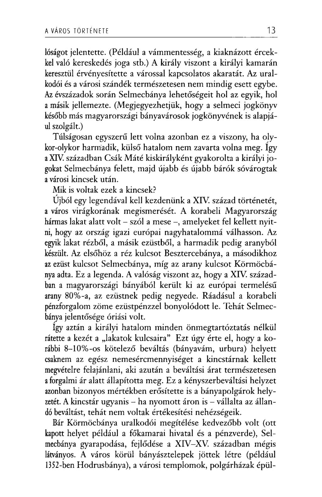 A VÁROS TÖRTÉNETE 13 lóságot jelentette. (Például a vámmentesség, a kiaknázott ércekkel való kereskedés joga stb.