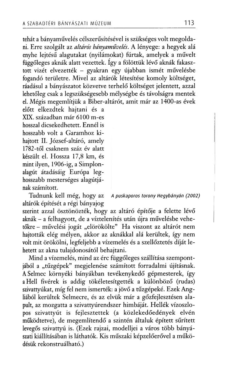 A SZABADTÉRI BÁNYÁSZATI MÚZEUM 113 tehát a bányaművelés célszerűsitésével is szükséges volt megoldani. Erre szolgált az altárós bányaművelés.