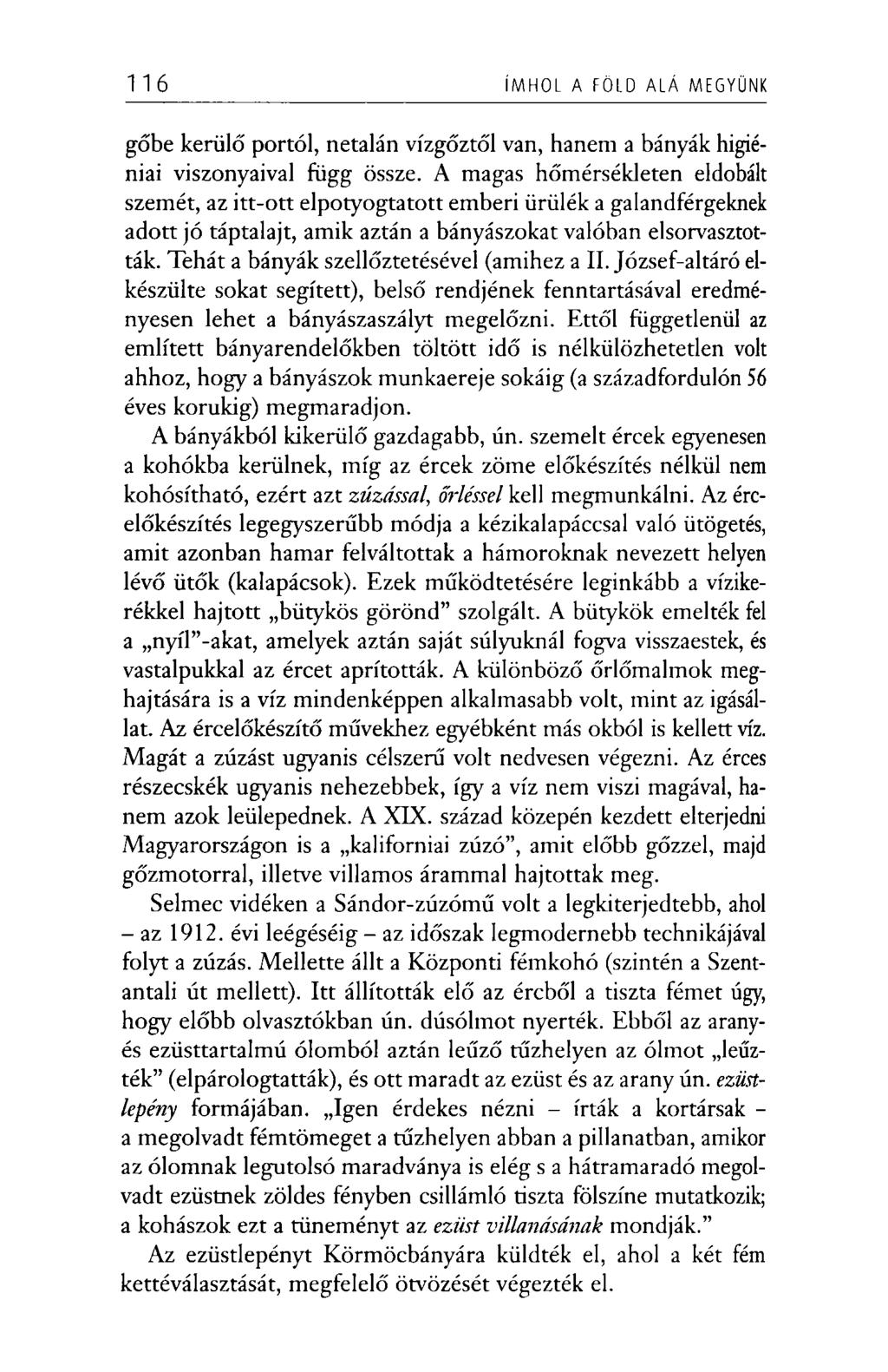 116 ÍMHOL A FÖLD ALÁ MEGYÜNK gőbe kerülő portól, netalán vízgőztől van, hanem a bányák higiéniai viszonyaival függ össze.