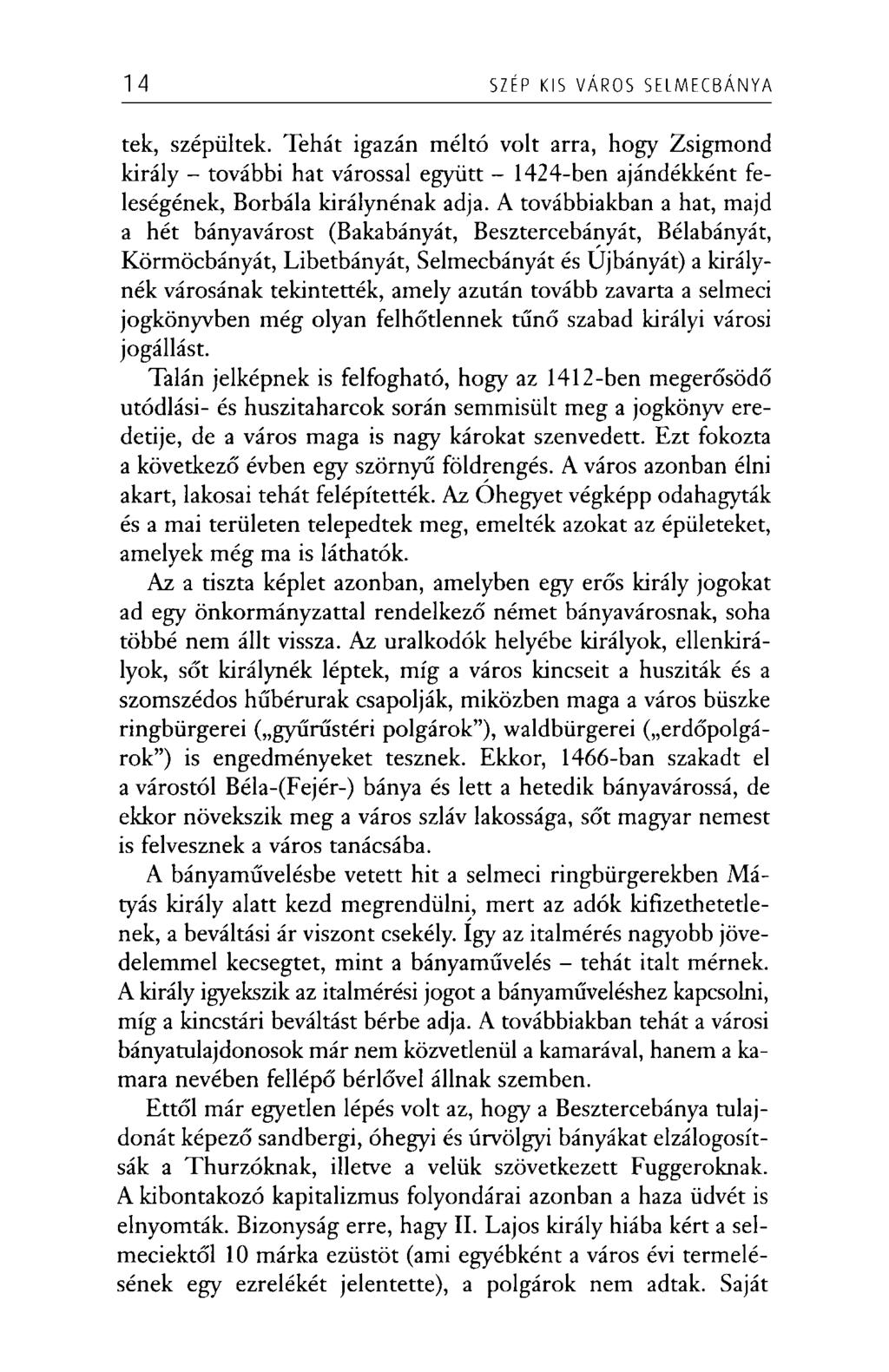 14 SZÉP KIS VÁROS SELM ECBÁN Y A tek, szépültek. Tehát igazán méltó volt arra, hogy Zsigmond király - további hat várossal együtt - 1424-ben ajándékként feleségének, Borbála királynénak adja.