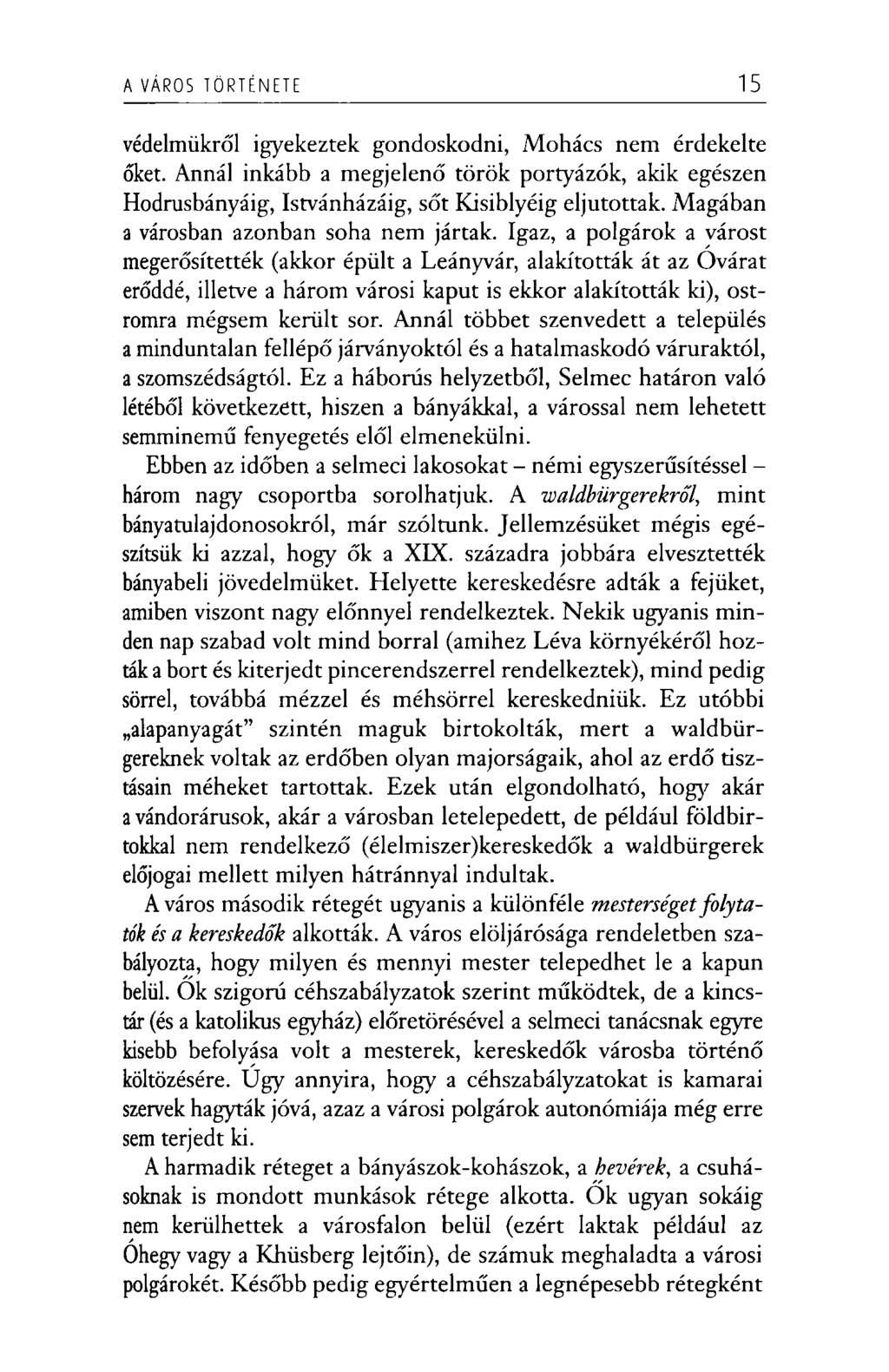 A VÁROS TÖRTÉNETE 15 védelmükről igyekeztek gondoskodni, Mohács nem érdekelte őket. Annál inkább a megjelenő török portyázók, akik egészen Hodrusbányáig, Istvánházáig, sőt Kisiblyéig eljutottak.