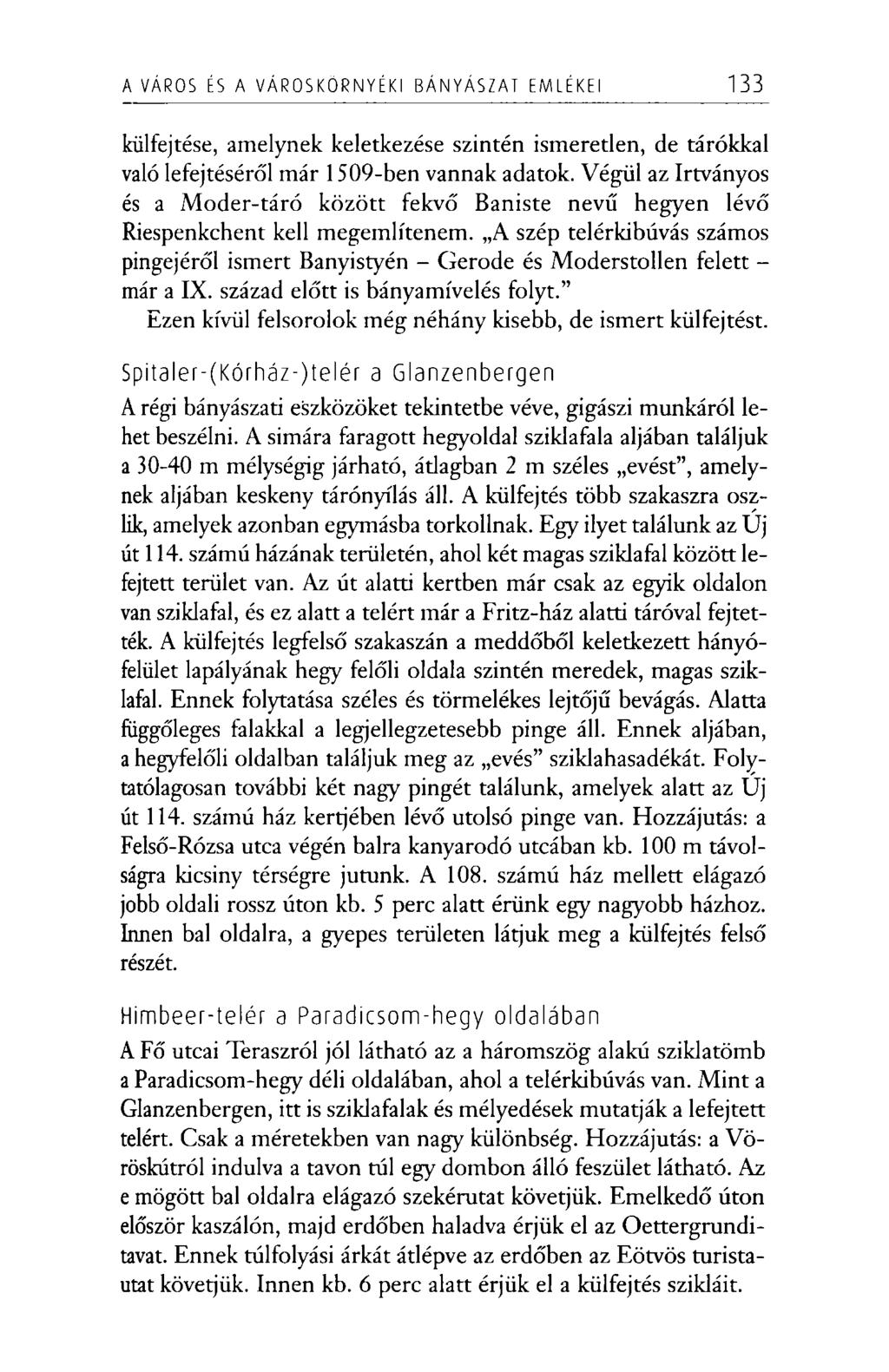 A VÁROS ÉS A VÁROSKÖRNYÉKI BÁNYÁSZAT EMLÉKEI 133 külfejtése, amelynek keletkezése szintén ismeretlen, de tárókkal való lefejtéséről már 1509-ben vannak adatok.