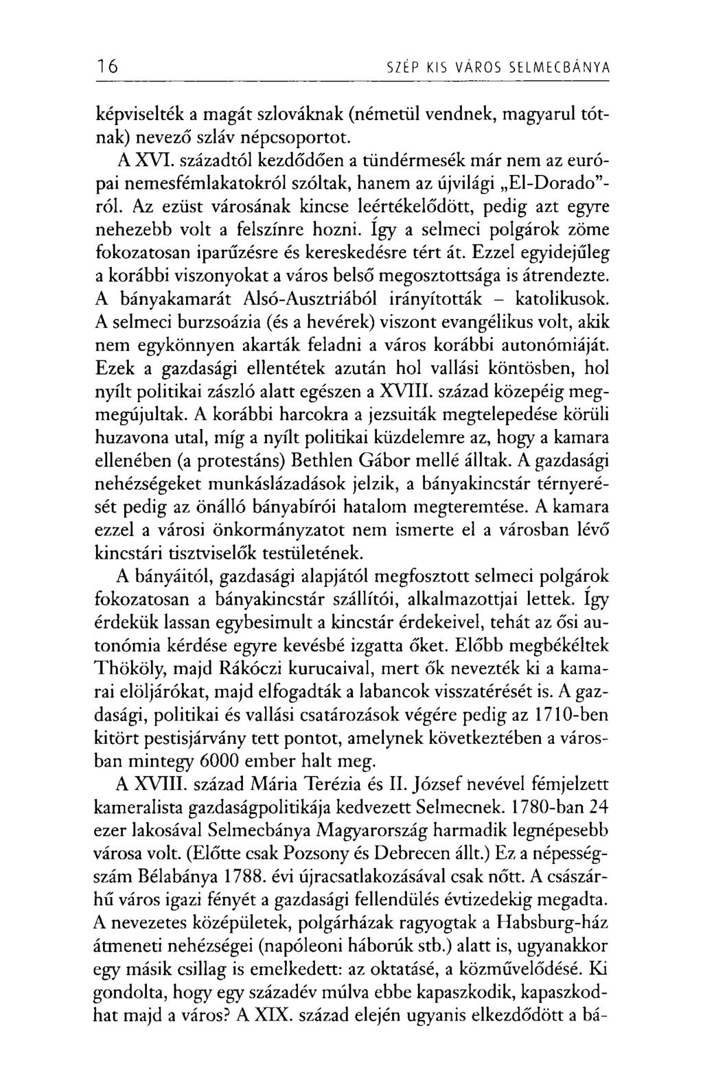 16 SZÉP KIS VÁROS SELM EC BÁN YA képviselték a magát szlováknak (németül vendnek, magyarul tótnak) nevező szláv népcsoportot. A XVI.
