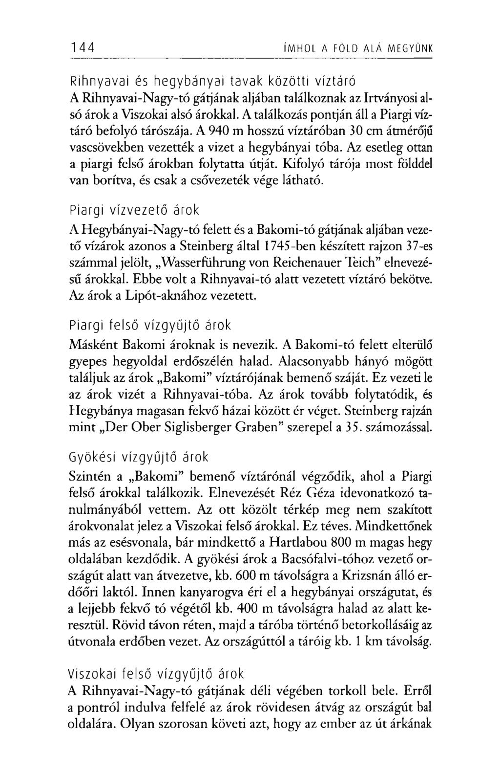 144 ÍMHOL A FÖLD ALÁ MEGYÜNK Rihnyavai és hegybányai tavak közötti víztáró A Rihnyavai-Nagy-tó gátjának aljában találkoznak az Irtványosi alsó árok a Viszokai alsó árokkal.