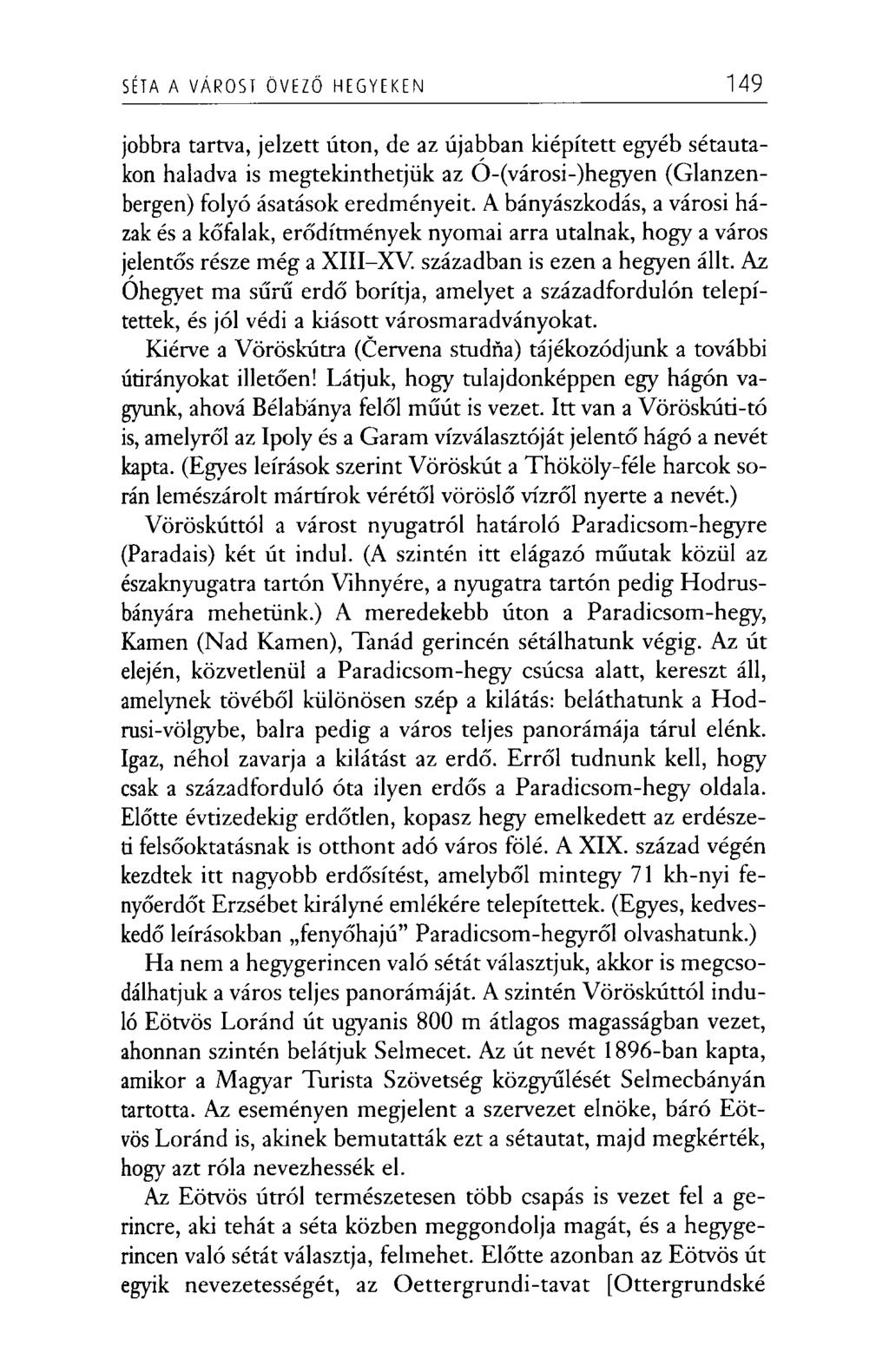 SÉTA A VÁROST ÖVEZŐ HEGYEKEN 149 jobbra tartva, jelzett úton, de az újabban kiépített egyéb sétautakon haladva is megtekinthetjük az Ó-(városi-)hegyen (Glanzenbergen) folyó ásatások eredményeit.