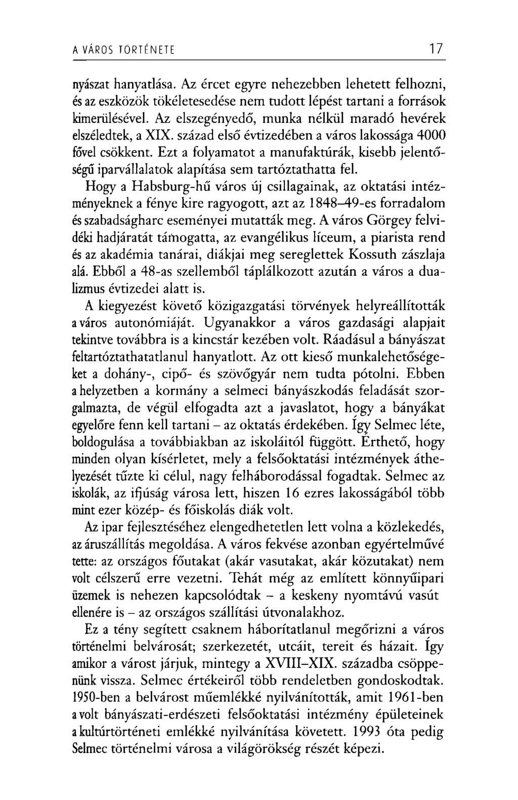 A VÁROS TÖRTÉNETE 17 nyászat hanyatlása. Az ércet egyre nehezebben lehetett felhozni, és az eszközök tökéletesedése nem tudott lépést tartani a források kimerülésével.