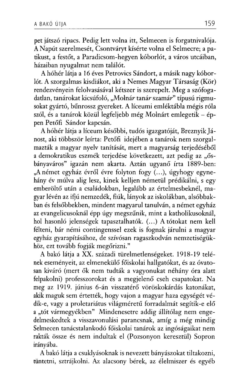 A BAKÓ ÚTJA 159 pet játszó ripacs. Pedig lett volna itt, Selmecen is forgatni valója.