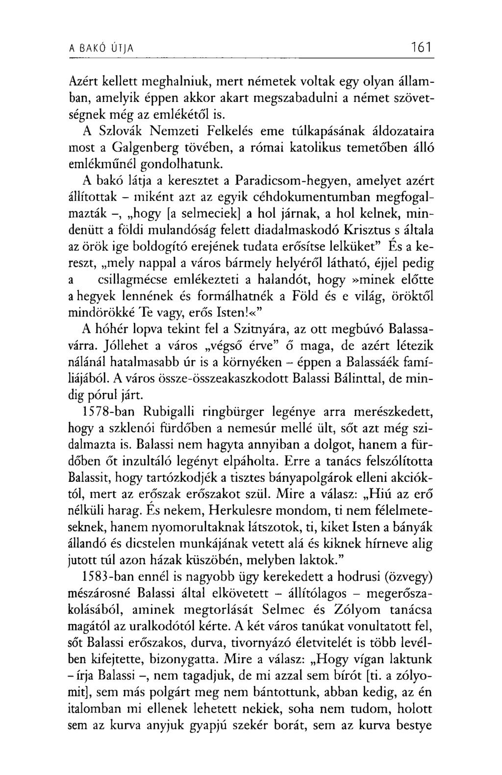 A BAKÓ ÚT]A 161 Azért kellett meghalniuk, mert németek voltak egy olyan államban, amelyik éppen akkor akart megszabadulni a német szövetségnek még az emlékétől is.