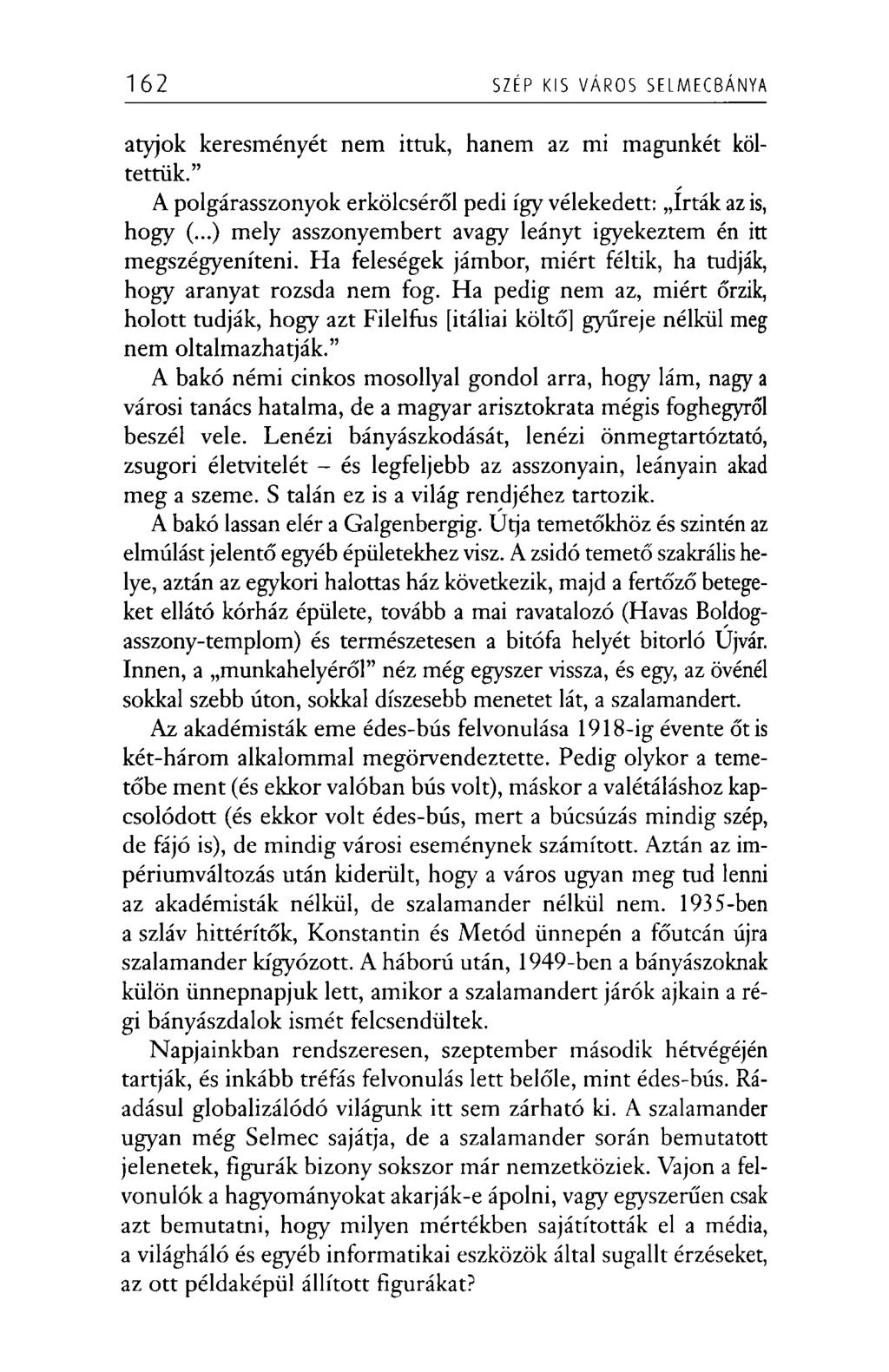 162 SZÉP KIS VÁROS SELMECBÁNYA atyjok keresményét nem ittuk, hanem az mi magunkét költettük. A polgárasszonyok erkölcséről pedi így vélekedett: írták az is, hogy (.