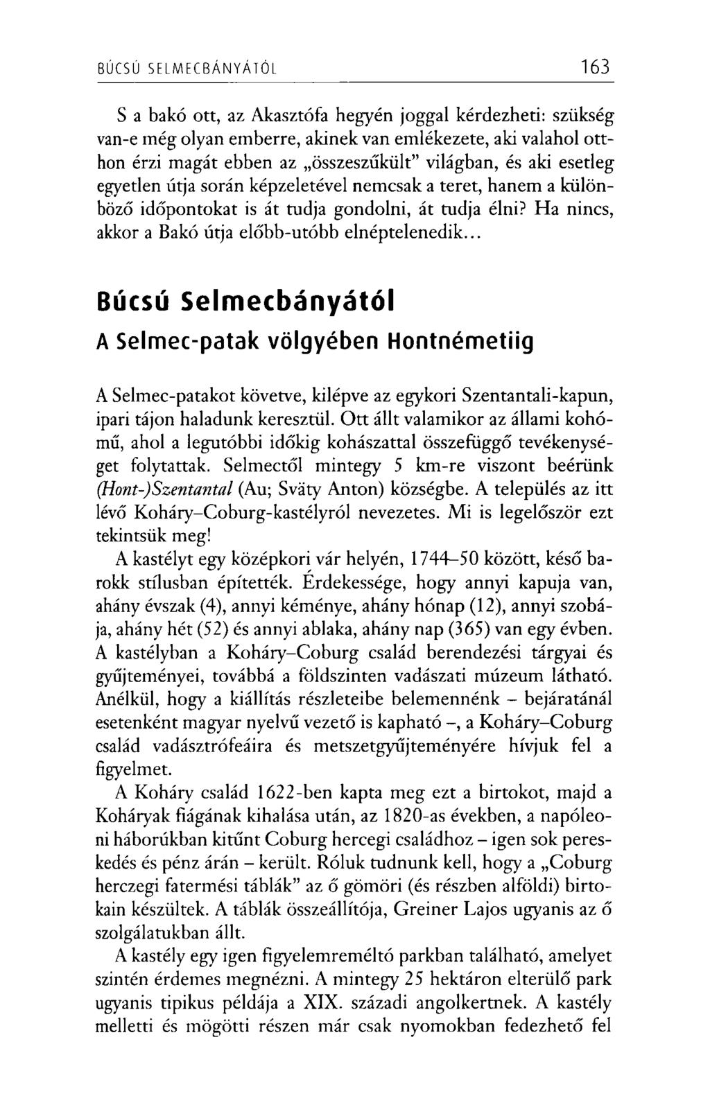 BÚCSÚ SE LM EC BÁN YÁTÓL 163 S a bakó ott, az Akasztófa hegyén joggal kérdezheti: szükség van-e még olyan emberre, akinek van emlékezete, aki valahol otthon érzi magát ebben az összeszűkült világban,