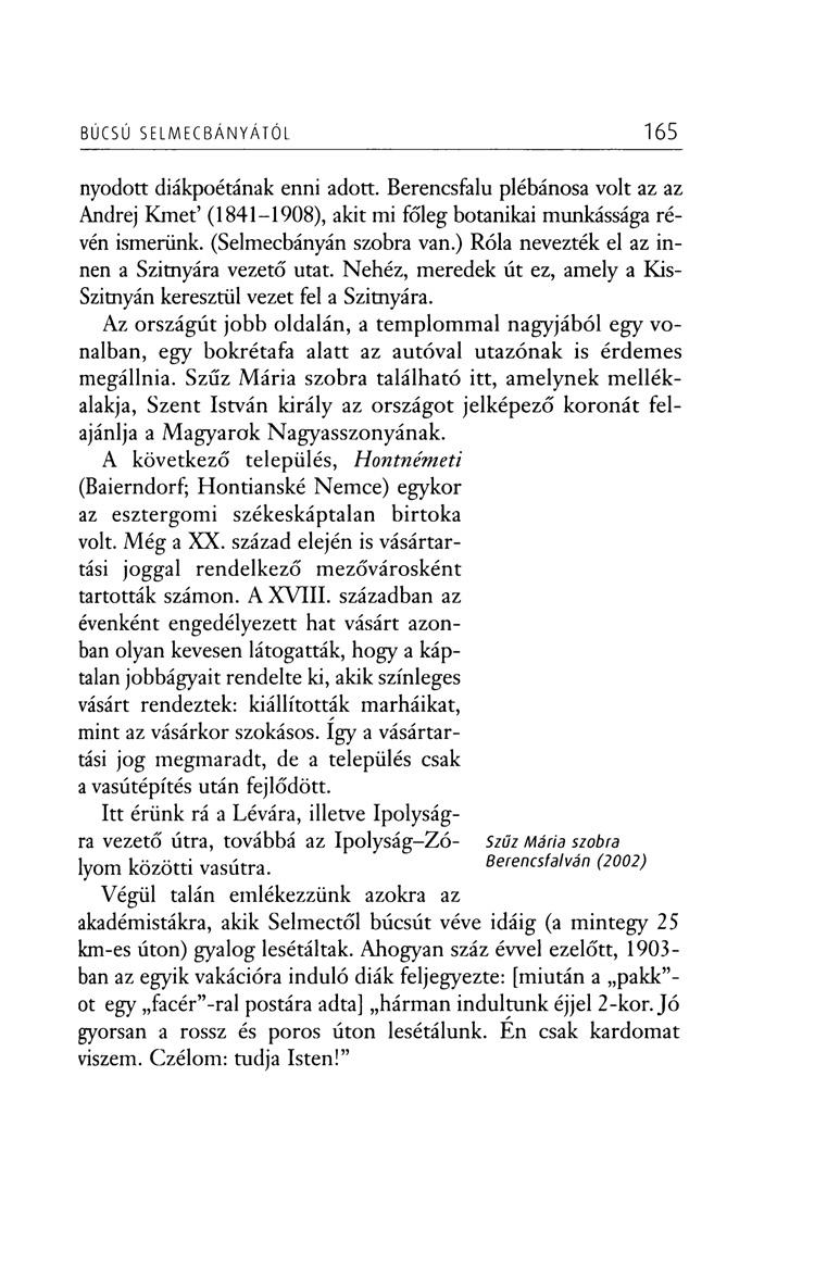 BÚCSÚ SELM EC BÁN YÁTÓL 165 nyodott diákpoétának enni adott. Berencsfalu plébánosa volt az az Andrej Kmet (1841-1908), akit mi főleg botanikai munkássága révén ismerünk. (Selmecbányán szobra van.