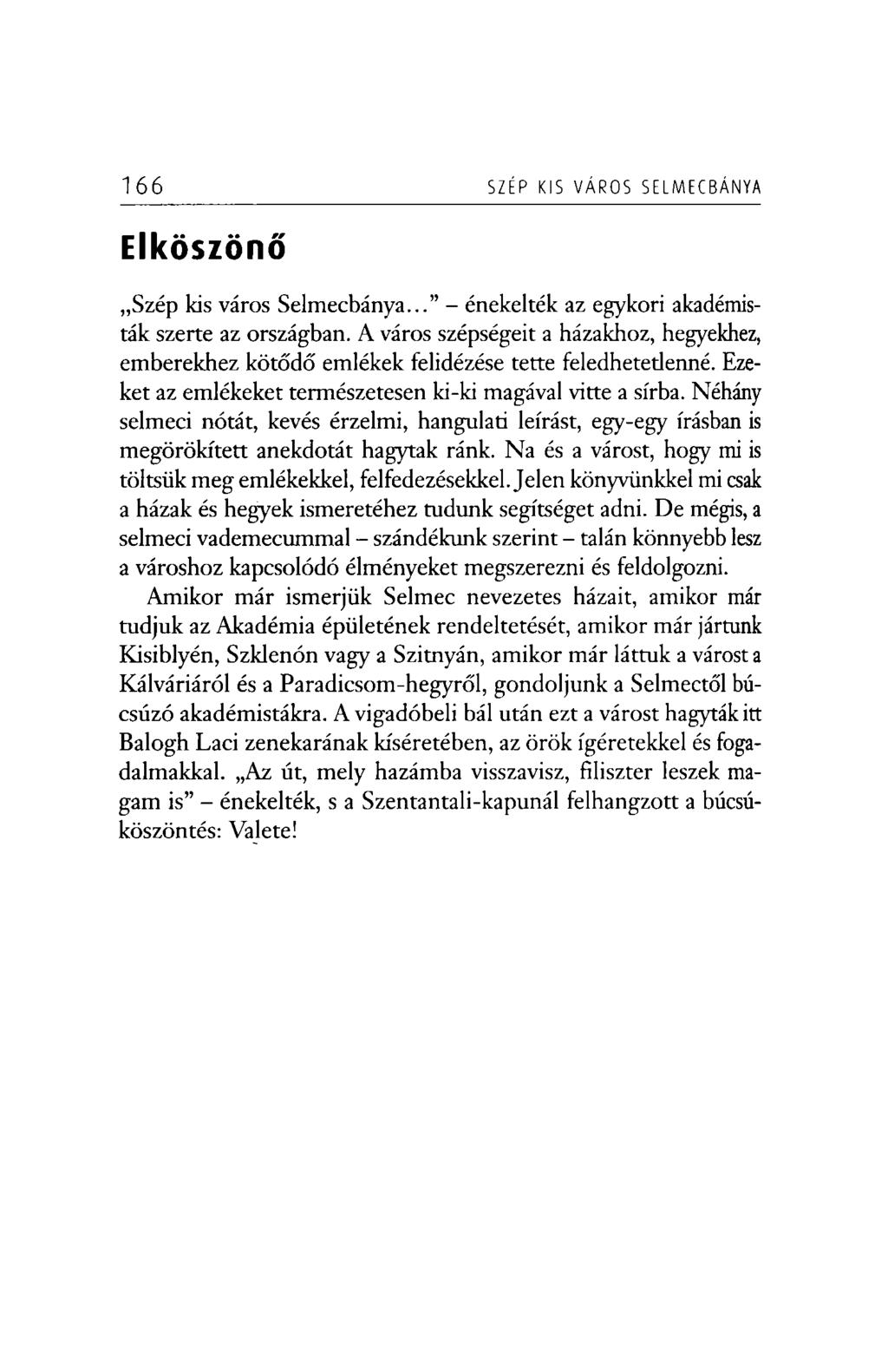 166 SZÉP KIS VÁROS SELMECBÁNYA Elköszönő Szép kis város Selmecbánya... - énekelték az egykori akadémisták szerte az országban.
