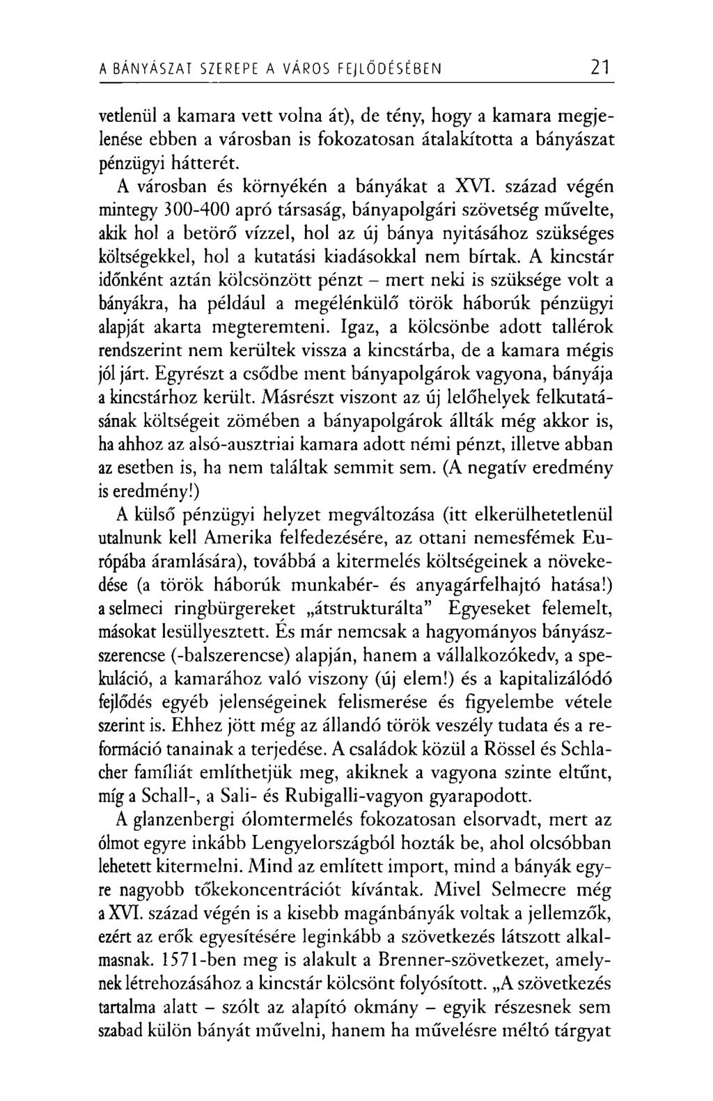 A BÁNYÁSZAT SZEREPE A VÁROS FEJLŐDÉSÉBEN 21 vetlenül a kamara vett volna át), de tény, hogy a kamara megjelenése ebben a városban is fokozatosan átalakította a bányászat pénzügyi hátterét.