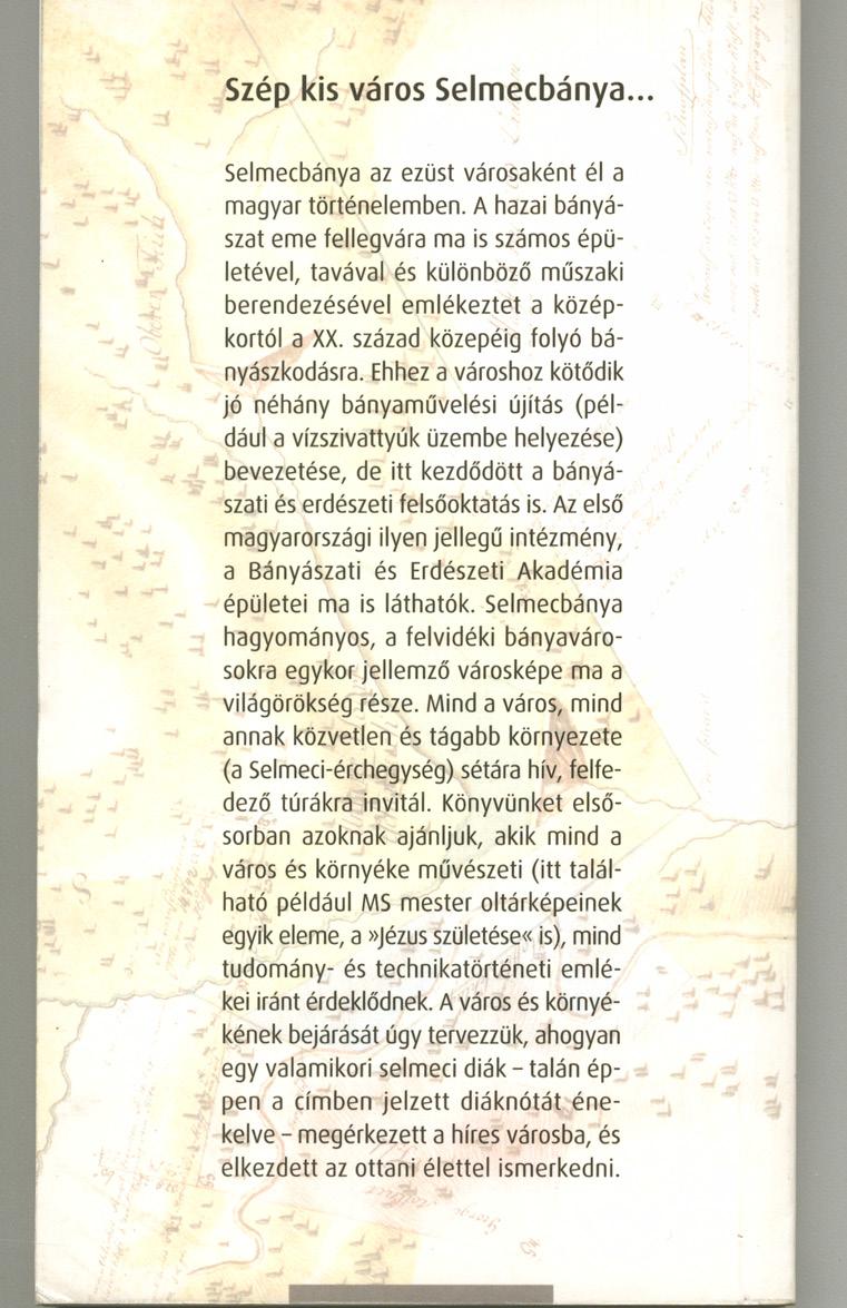 Szép kis város Selmecbánya.. Selm ecbánya az ezüst városaként él a m agyar történelemben.