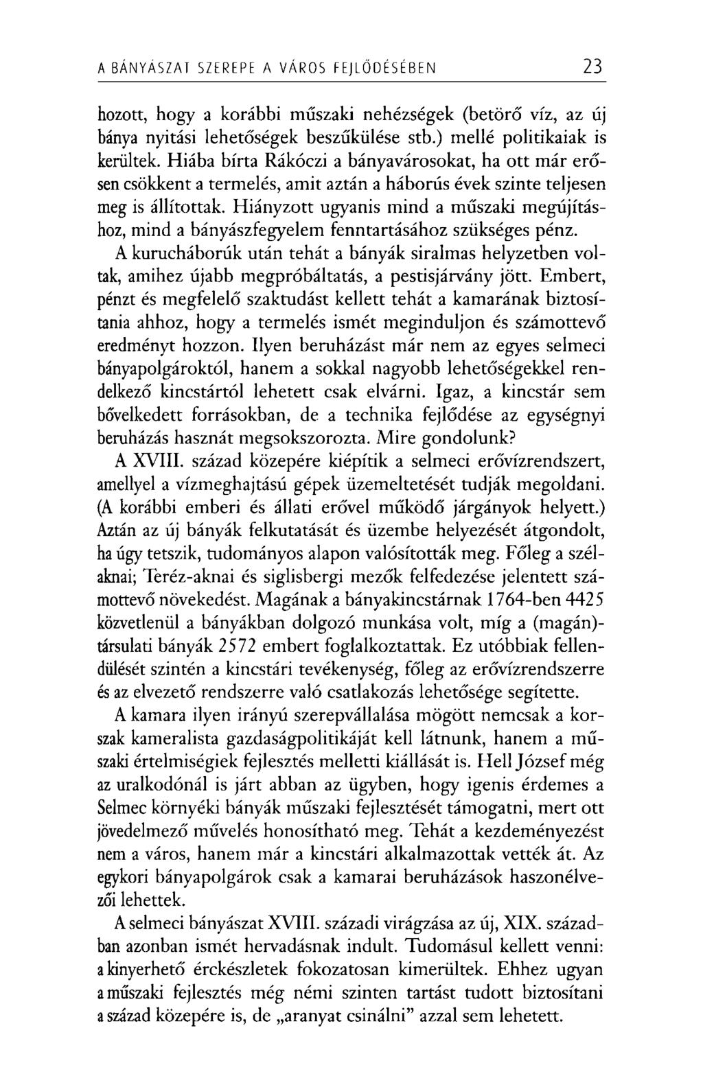 A BÁNYÁSZAT SZEREPE A VÁROS FEJLŐDÉSÉBEN 23 hozott, hogy a korábbi műszaki nehézségek (betörő víz, az új bánya nyitási lehetőségek beszűkülése stb.) mellé politikaiak is kerültek.