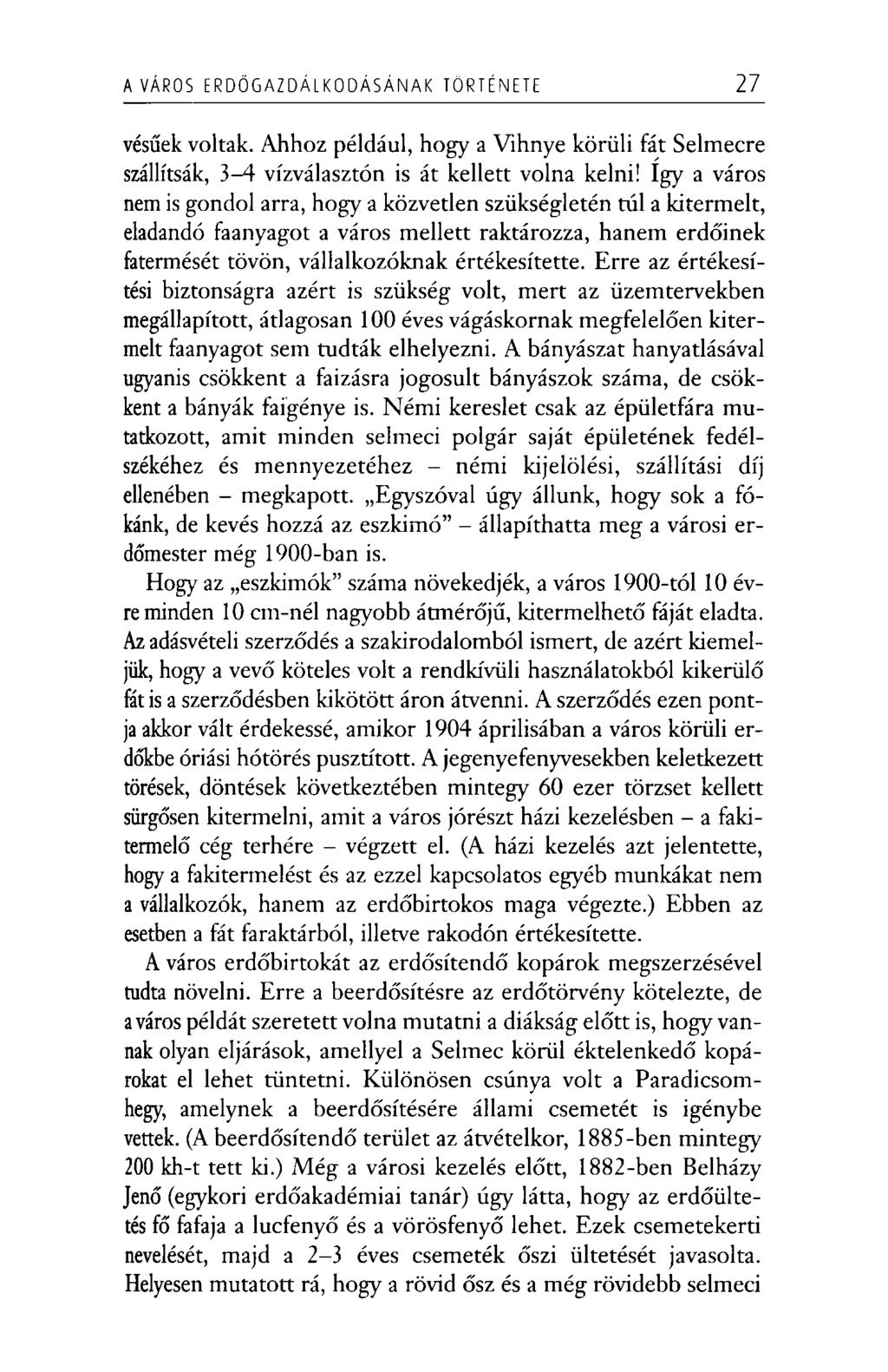 A VÁROS E R D Ő G A Z D Á L K O D Á S Á N A K TÖRTÉNETE 27 vésűek voltak. Ahhoz például, hogy a Vihnye körüli fát Selmecre szállítsák, 3-4 vízválasztón is át kellett volna kelni!