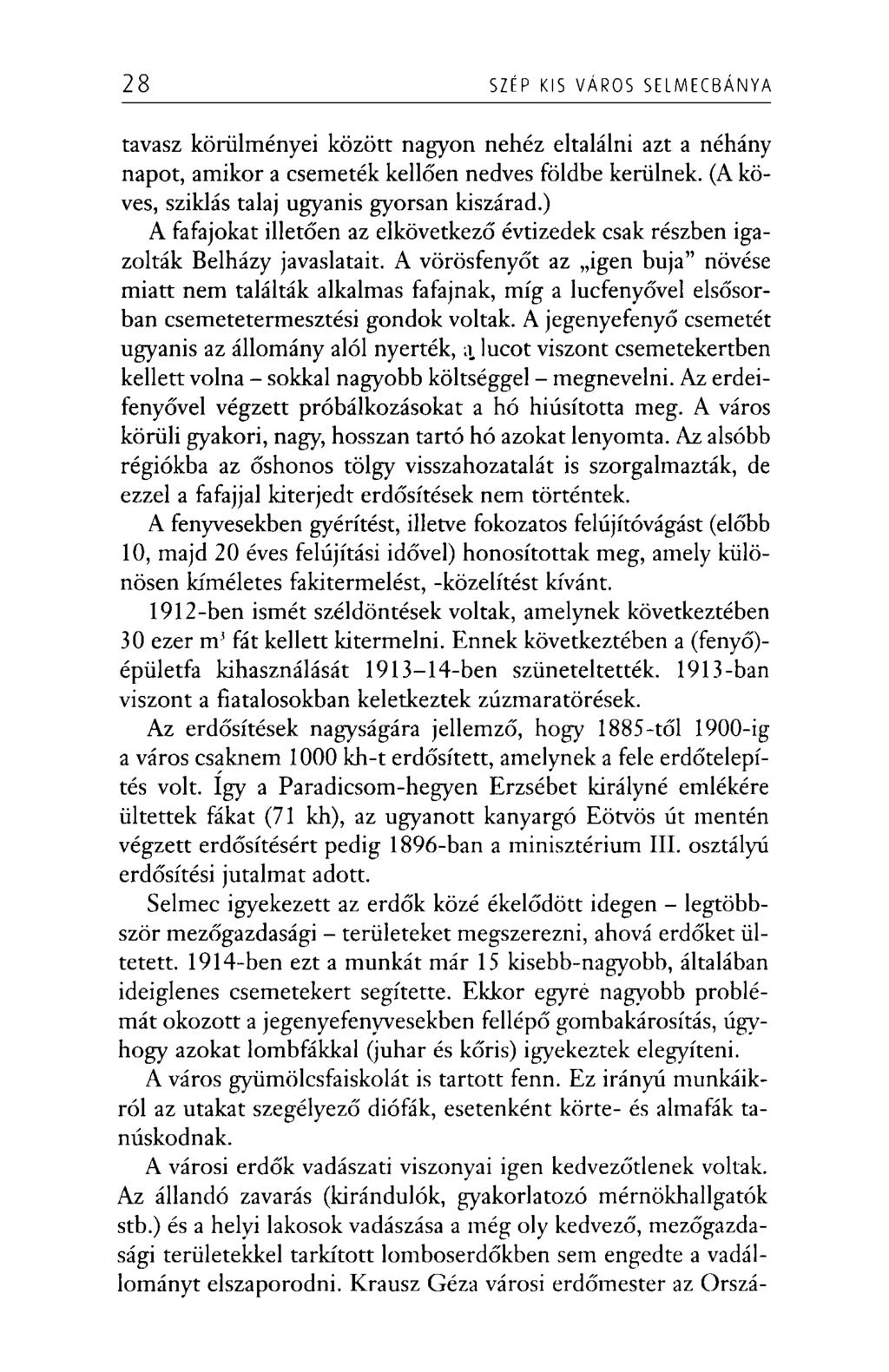 28 SZÉP KIS VÁROS SELM EC BÁN Y A tavasz körülményei között nagyon nehéz eltalálni azt a néhány napot, amikor a csemeték kellően nedves földbe kerülnek.