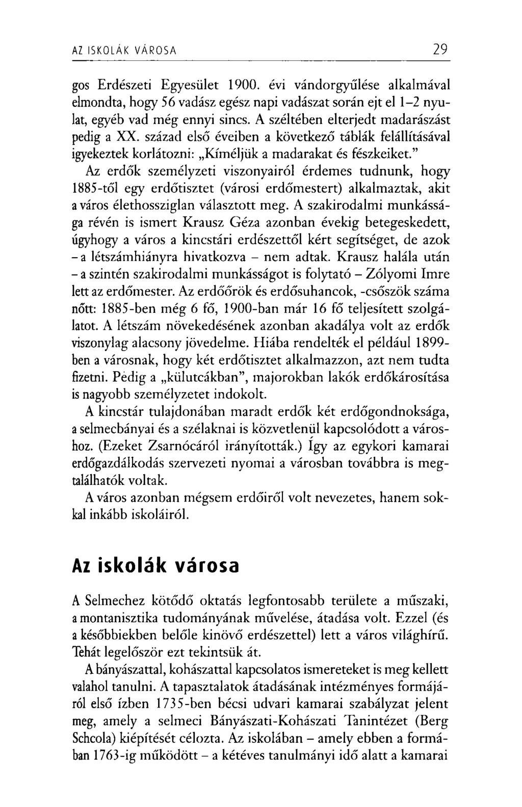 AZ ISKOLÁK V Á RO SA 29 gos Erdészeti Egyesület 1900. évi vándorgyűlése alkalmával elmondta, hogy 56 vadász egész napi vadászat során ejt el 1-2 nyulat, egyéb vad még ennyi sincs.