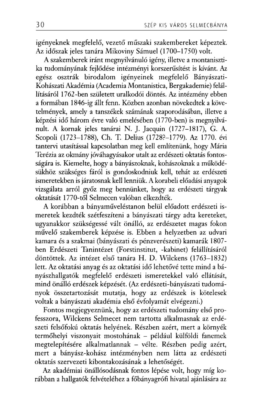 30 SZÉP KIS VÁROS SELM ECBÁN YA igényeknek megfelelő, vezető műszaki szakembereket képeztek. Az időszak jeles tanára Mikoviny Sámuel (1700-1750) volt.