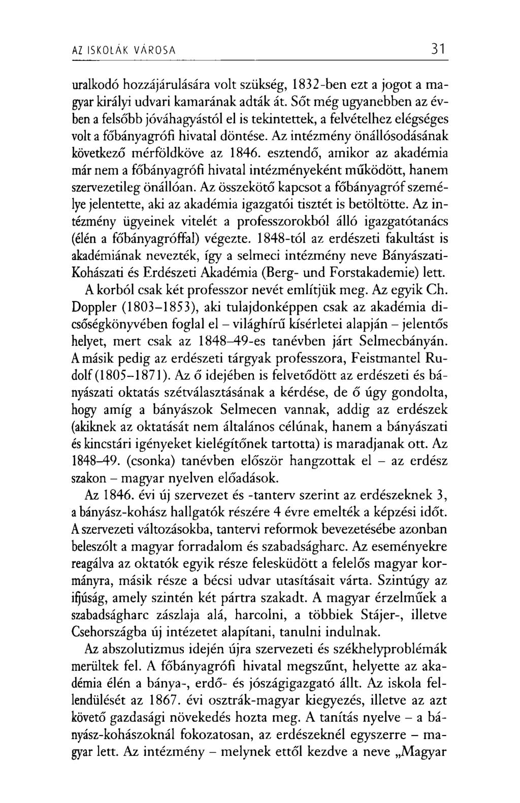 AZ ISKOLÁK V ÁRO SA 31 uralkodó hozzájárulására volt szükség, 1832-ben ezt a jogot a magyar királyi udvari kamarának adták át.