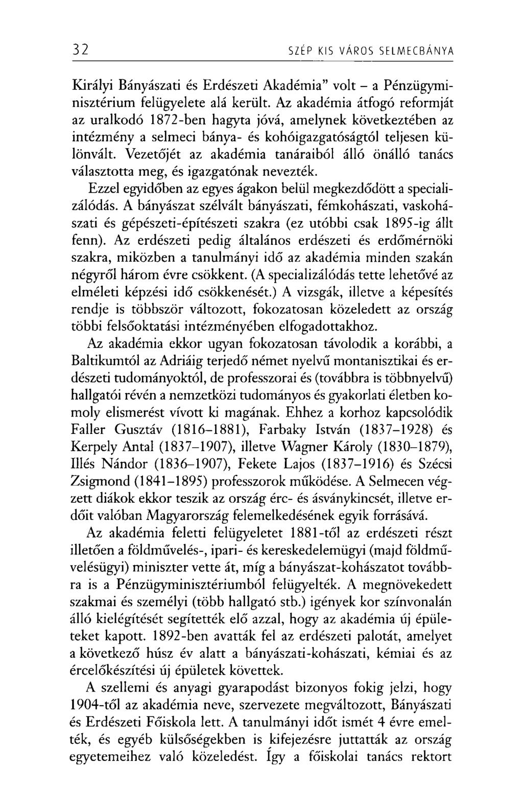 32 SZÉP KIS VÁROS SELMECBÁN YA Királyi Bányászati és Erdészeti Akadémia volt - a Pénzügyminisztérium felügyelete alá került.