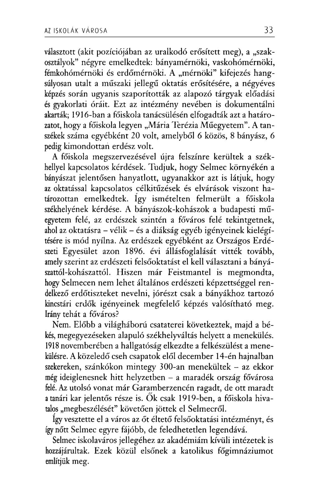 AZ ISKOLÁK V ÁRO SA 33 választott (akit pozíciójában az uralkodó erősített meg), a szakosztályok négyre emelkedtek: bányamérnöki, vaskohómérnöki, fémkohómérnöki és erdőmérnöki.
