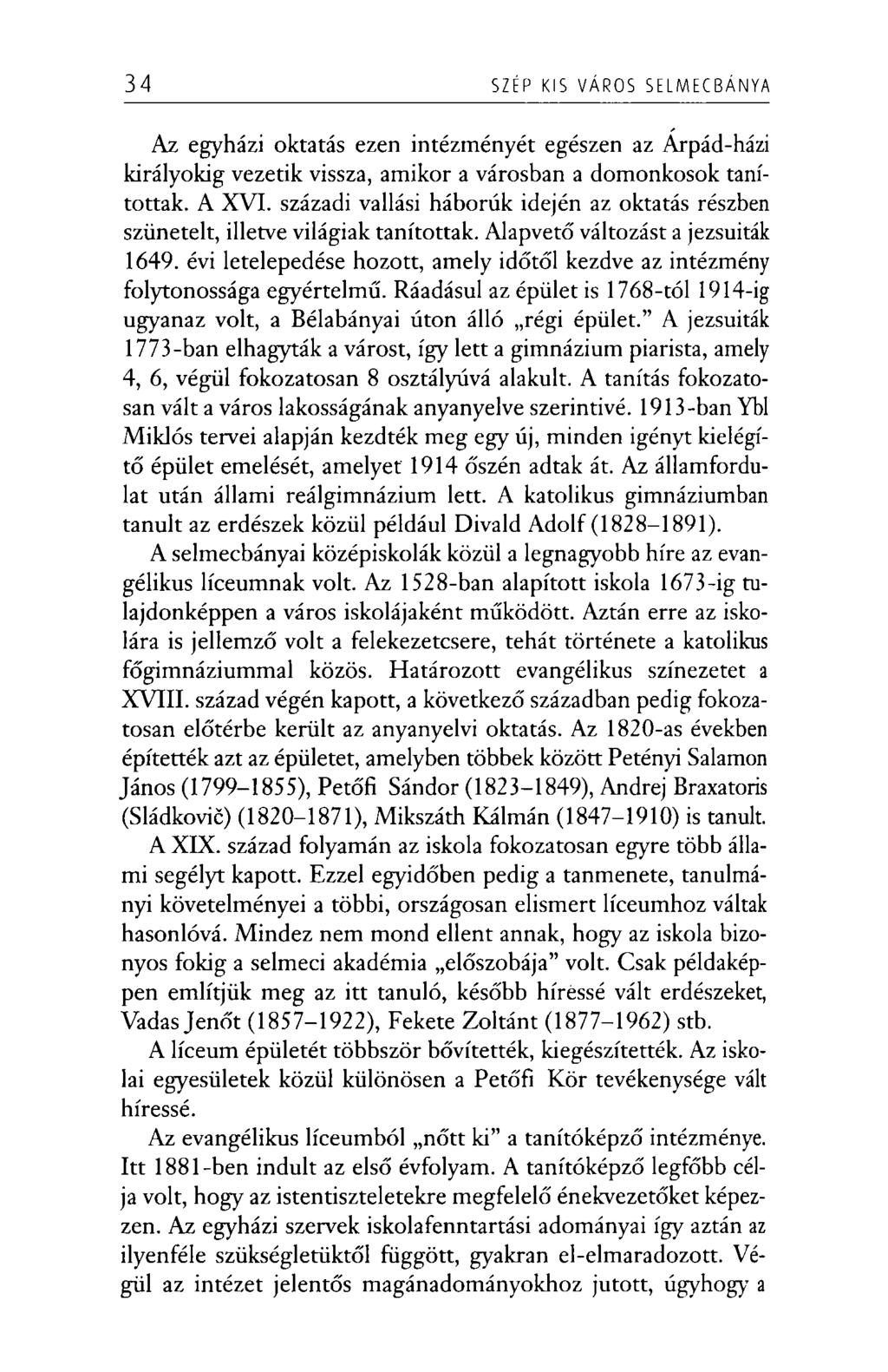 34 SZÉP KIS VÁROS SELMECBÁNYA Az egyházi oktatás ezen intézményét egészen az Árpád-házi királyokig vezetik vissza, amikor a városban a domonkosok tanítottak. A XVI.