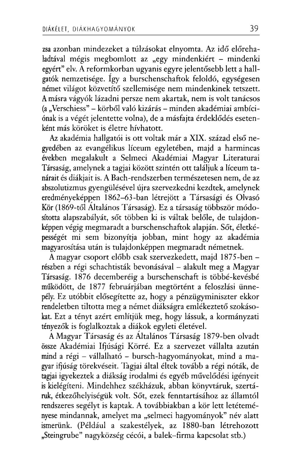 DIÁKÉLET, D IÁ K H A G Y O M Á N Y O K 39 zsa azonban mindezeket a túlzásokat elnyomta. Az idő előrehaladtával mégis megbomlott az egy mindenkiért - mindenki egyért elv.