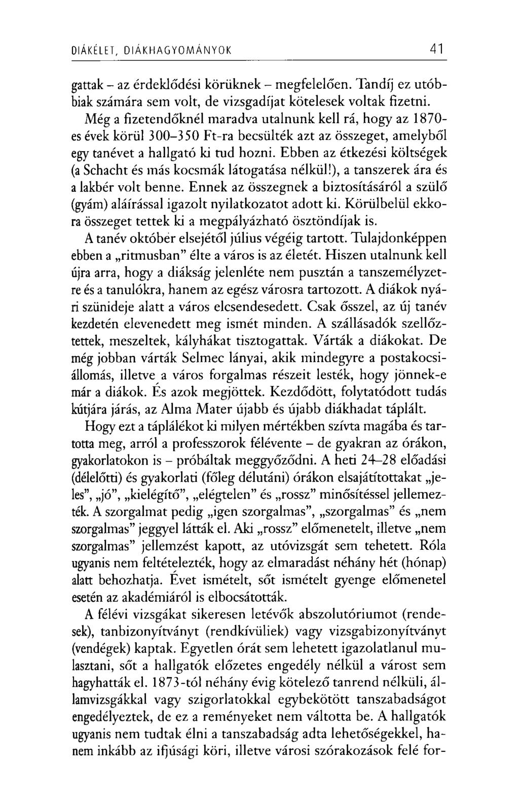 DIÁKÉLET, D IÁ K H A G Y O M Á N Y O K 41 gattak - az érdeklődési körüknek - megfelelően. Tandíj ez utóbbiak számára sem volt, de vizsgadíjat kötelesek voltak fizetni.