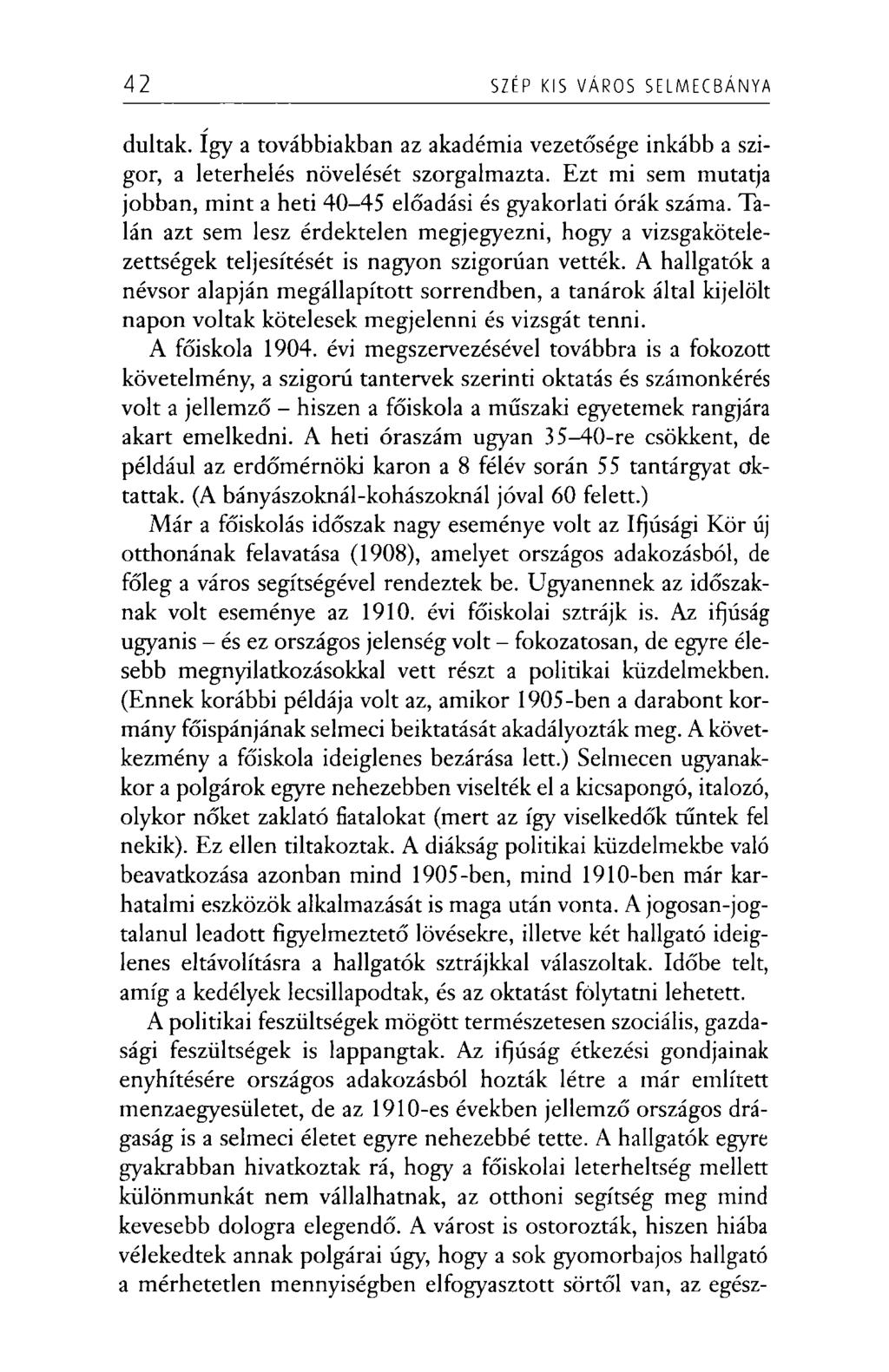 42 SZÉP KIS VÁROS SELMECBÁNYA dúltak. így a továbbiakban az akadémia vezetősége inkább a szigor, a leterhelés növelését szorgalmazta.