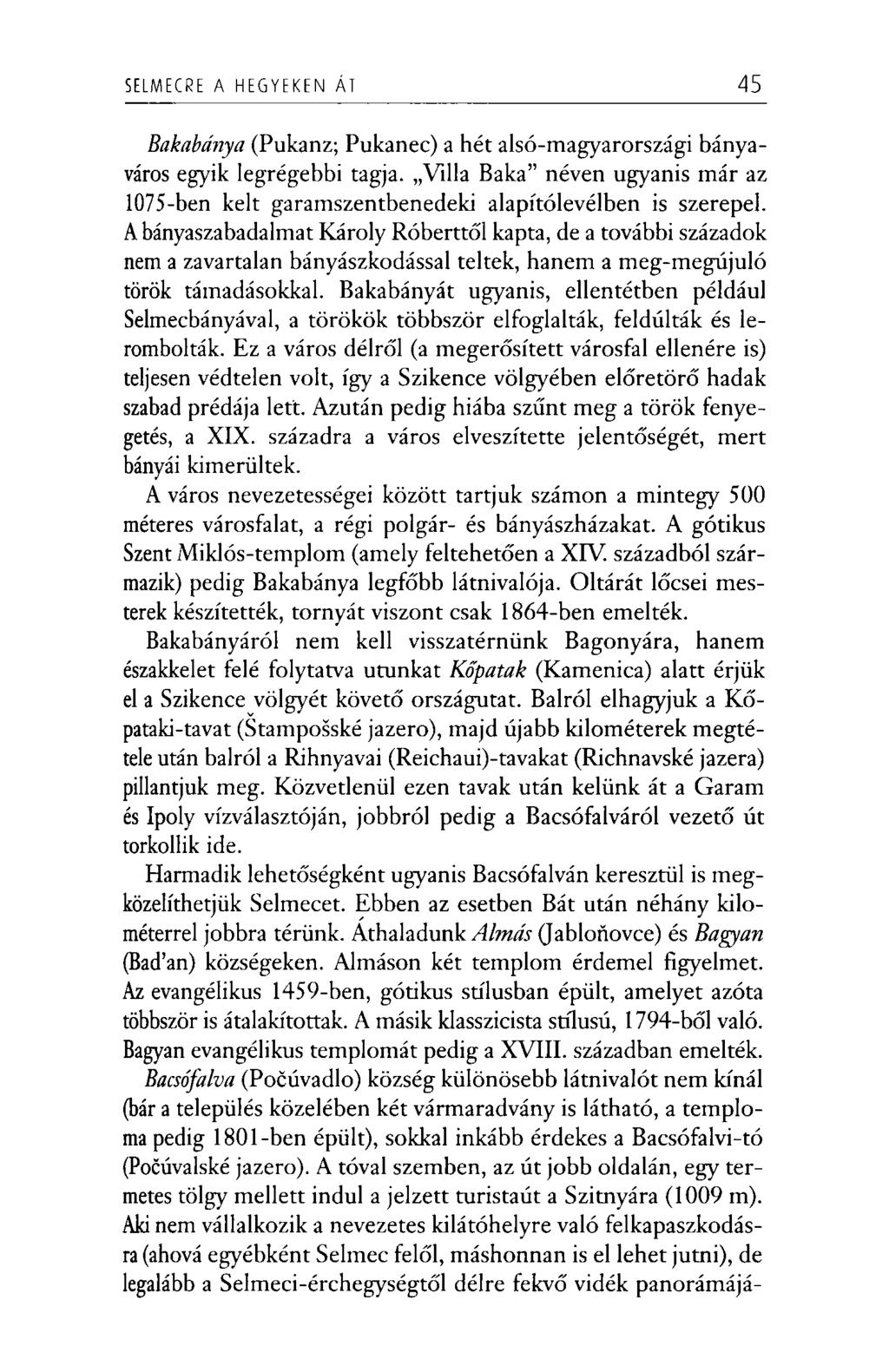 SELMECRE A HEGYEKEN ÁT 45 Bakabánya (Pukanz; Pukanec) a hét alsó-magyarországi bányaváros egyik legrégebbi tagja.