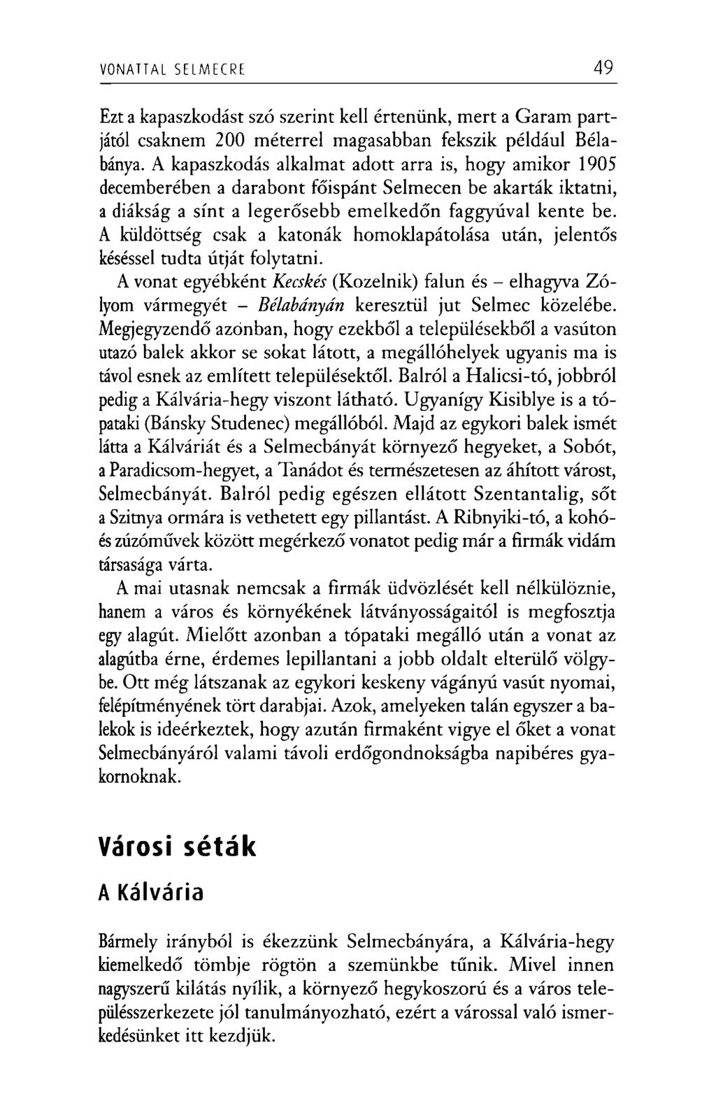 VONATTAL SELMECRE 49 Ezt a kapaszkodást szó szerint kell értenünk, mert a Garam partjától csaknem 200 méterrel magasabban fekszik például Bélabánya.