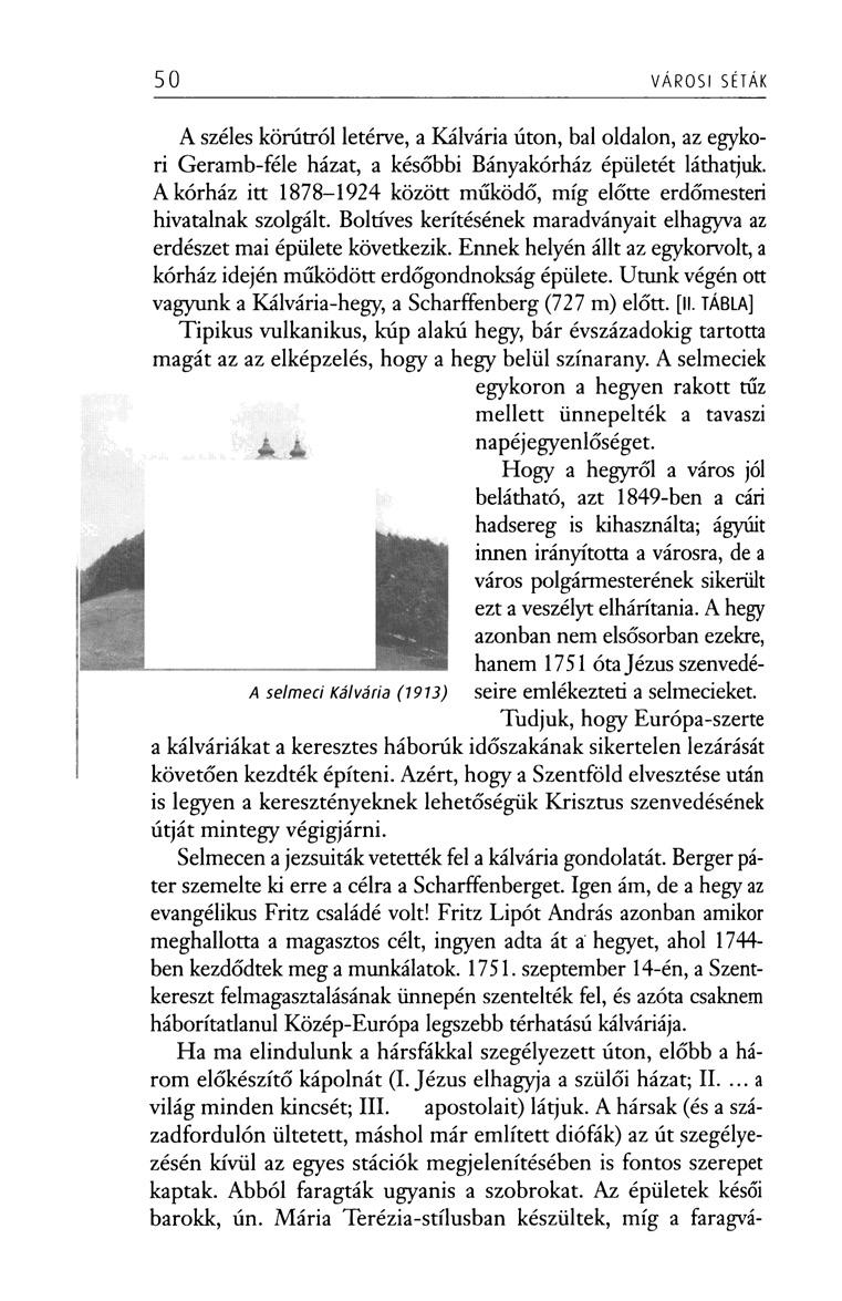 50 VÁROSI SÉTÁK A széles kőrútról letérve, a Kálvária úton, bal oldalon, az egykori Geramb-féle házat, a későbbi Bányakórház épületét láthatjuk.
