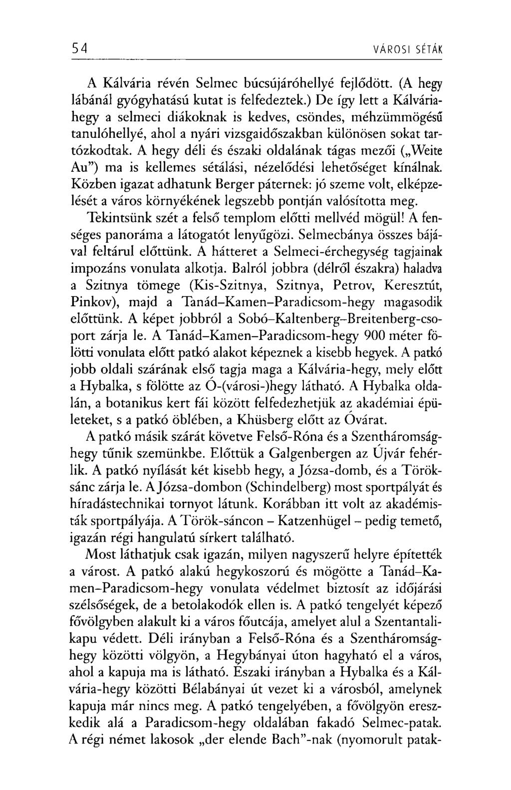 54 VÁROSI SÉTÁK A Kálvária révén Selmec búcsújáróhellyé fejlődött. (A hegy lábánál gyógyhatású kutat is felfedeztek.