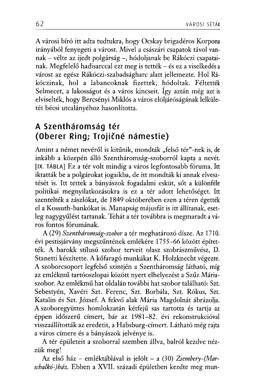 62 VÁROSI SÉTÁK A városi bíró itt adta tudtukra, hogy Ocskay brigadéros Korpona irányából fenyegeti a várost.