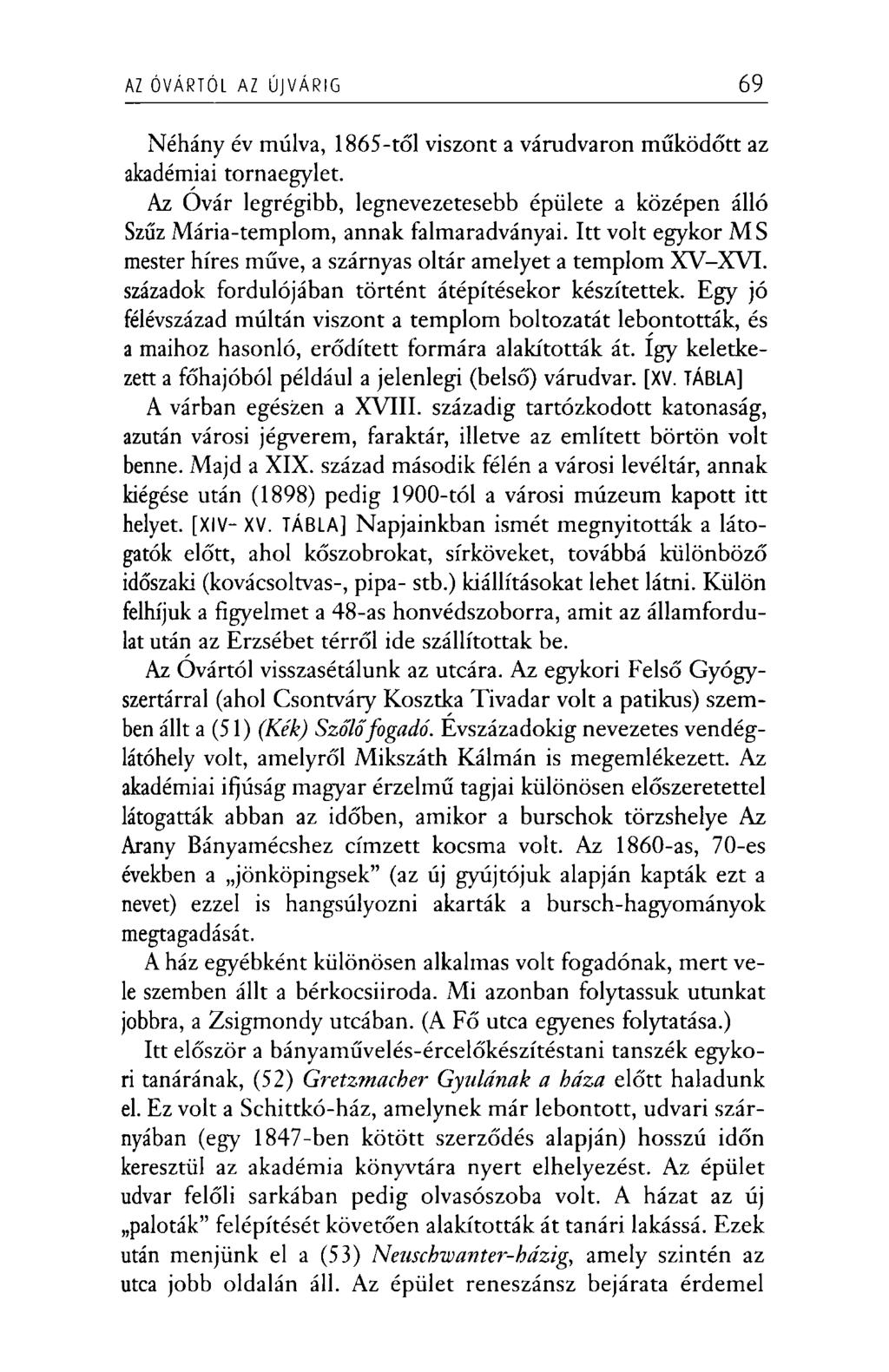 AZ ÓVÁRTÓL AZ ÚJVÁRIG 69 Néhány év múlva, 1865-től viszont a várudvaron működött az akadémiai tornaegylet.