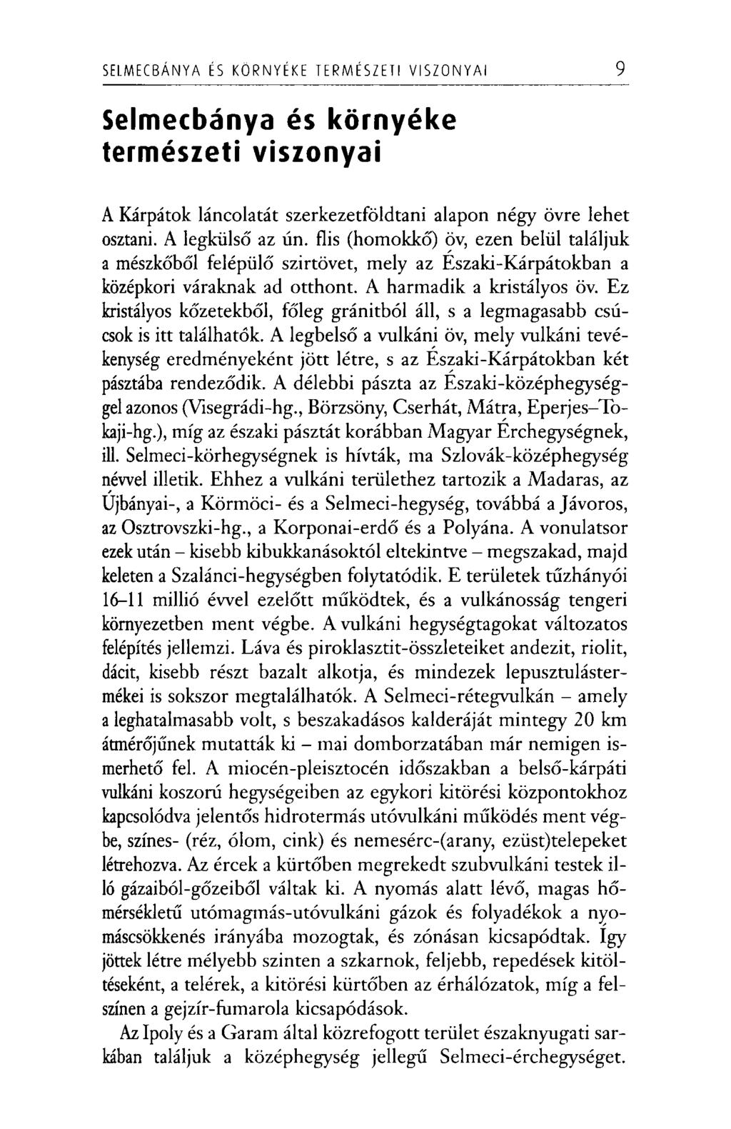 S E L M E C B Á N Y A ÉS K Ö R N Y É K E T E R M É S Z E T I V I S Z O N Y A I 9 Selmecbánya és környéke természeti viszonyai A Kárpátok láncolatát szerkezetföldtani alapon négy övre lehet osztani.