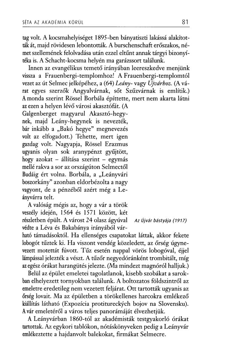 SÉTA AZ AKADÉMIA KÖRÜL 81 tag volt. A kocsmahelyiséget 1895-ben bányatiszti lakássá alakították át, majd rövidesen lebontották.