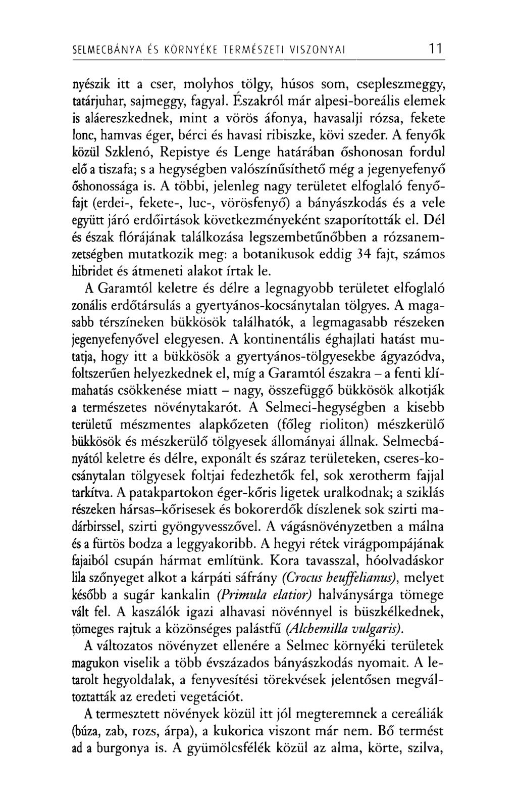 S E L M E C B Á N Y A ÉS K Ö R N Y É K E T E R M É S Z E T I V I S Z O N Y A I 11 nyészik itt a cser, molyhos tölgy, húsos som, csepleszmeggy, tatárjuhar, sajmeggy, fagyai.
