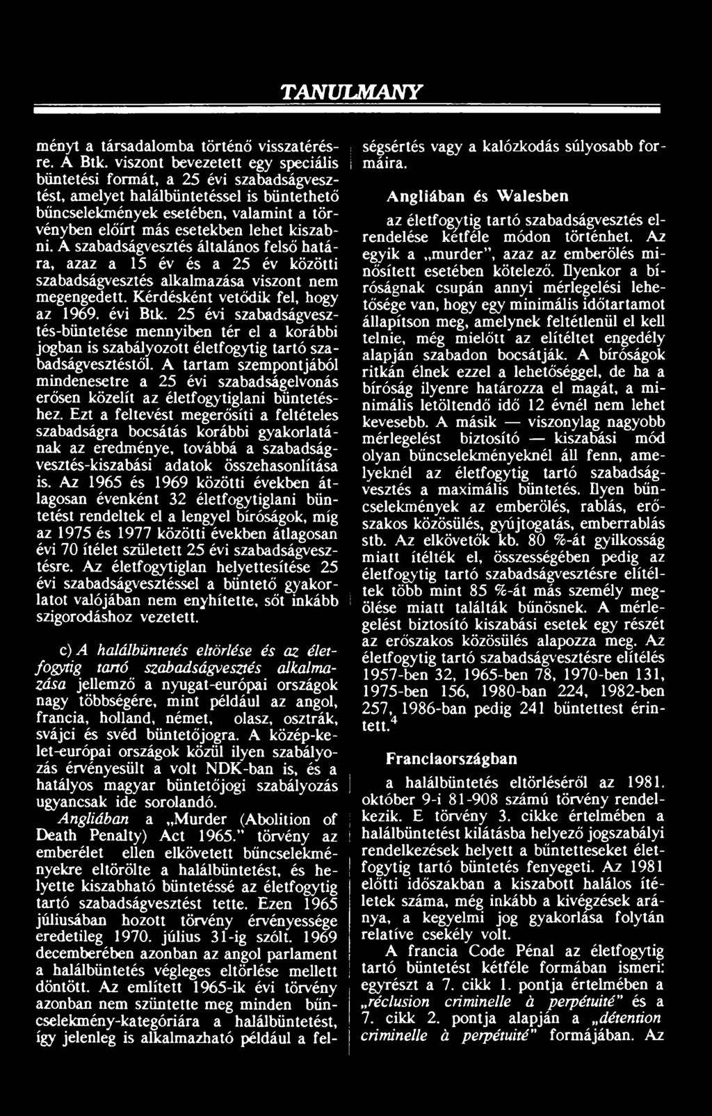 A szabadságvesztés általános felső határa, azaz a 15 év és a 25 év közötti szabadságvesztés alkalmazása viszont nem megengedett. Kérdésként vetődik fel, hogy az 1969. évi Btk.