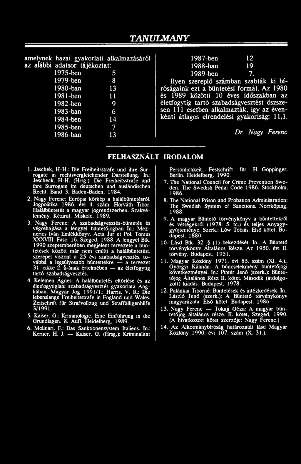 Az 1980 és 1989 közötti 10 éves időszakban az életfogytig tartó szabadságvesztést öszszesen 111 esetben alkalmazták, így az évenkénti átlagos elrendelési gyakoriság: 11,1. Dr.