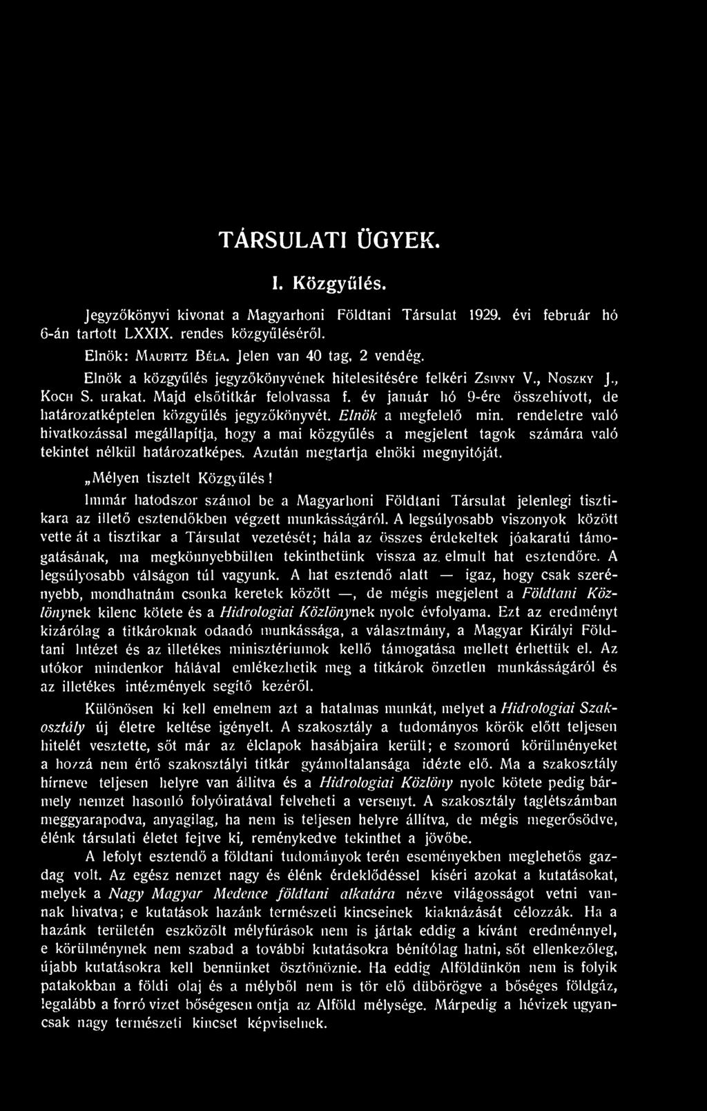 A legsúlyosabb viszonyok között vette át a tisztikar a Társulat vezetését; hála az összes érdekeltek jóakaratú támogatásának, ma megkönnyebbülten tekinthetünk vissza az. elmúlt hat esztendre.