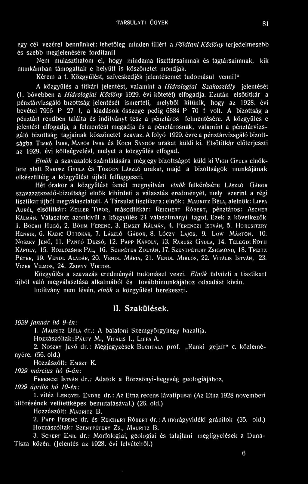 " A közgylés a titkári jelentést, valamint a Hidrológiai Szakosztály jelentését (1. bvebben a Hidrológiai Közlöny 1929. évi kötetét) elfogadja.