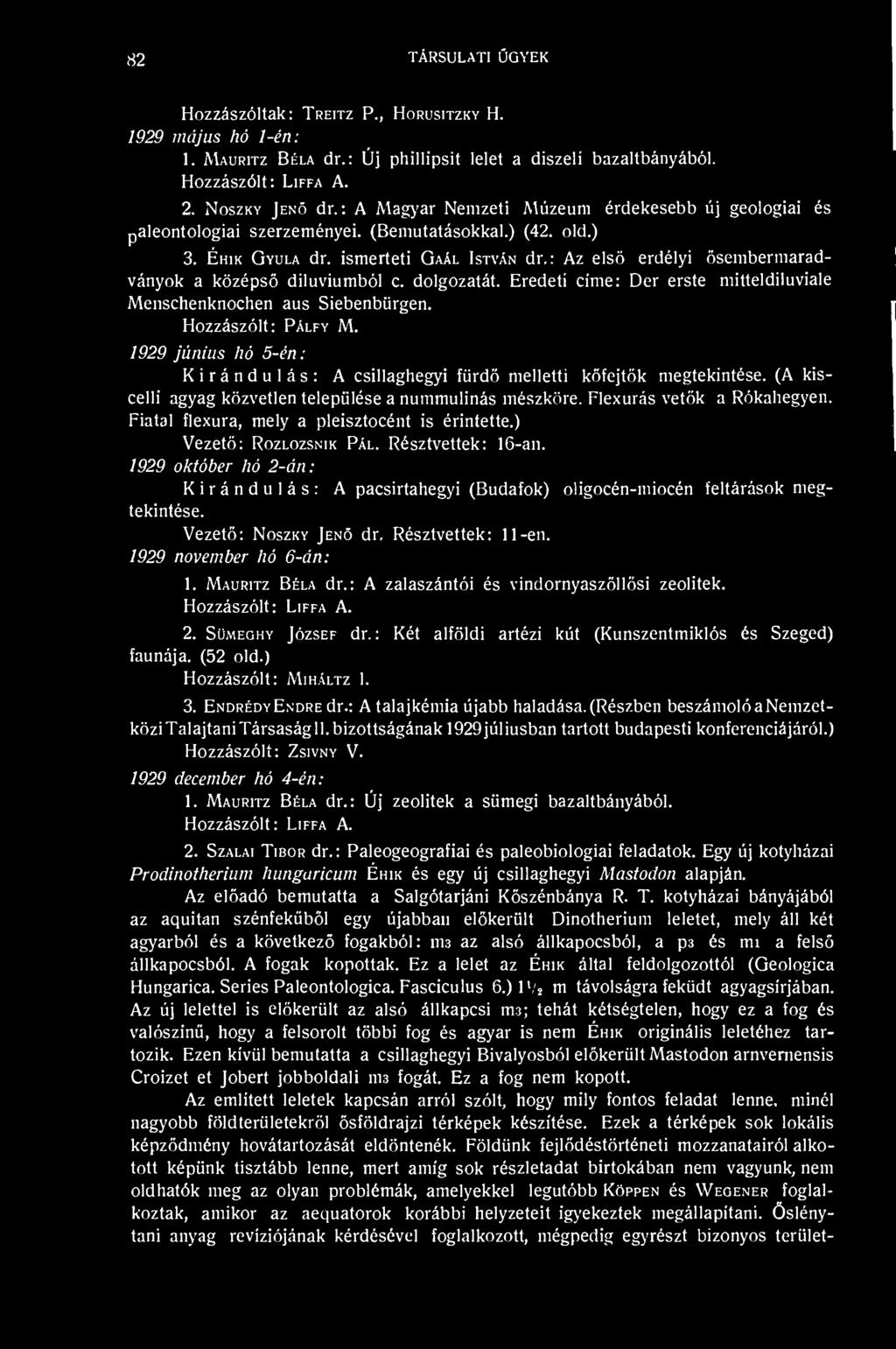 : Az els erdélyi sembermaradványok a középs diluviumból c. dolgozatát. Eredeti cime: Dér erste mitteldiluviale Menschenknochen aus Siebenbürgen. Hozzászólt: Pálfy M.