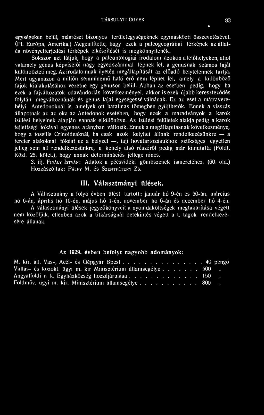 Sokszor azt látjuk, hogy a paleontologiai irodalom azokon a lelhelyeken, ahol valamely genus képviseli nagy egyedszámmal lépnek fel, a genusnak számos faját különbözteti meg.
