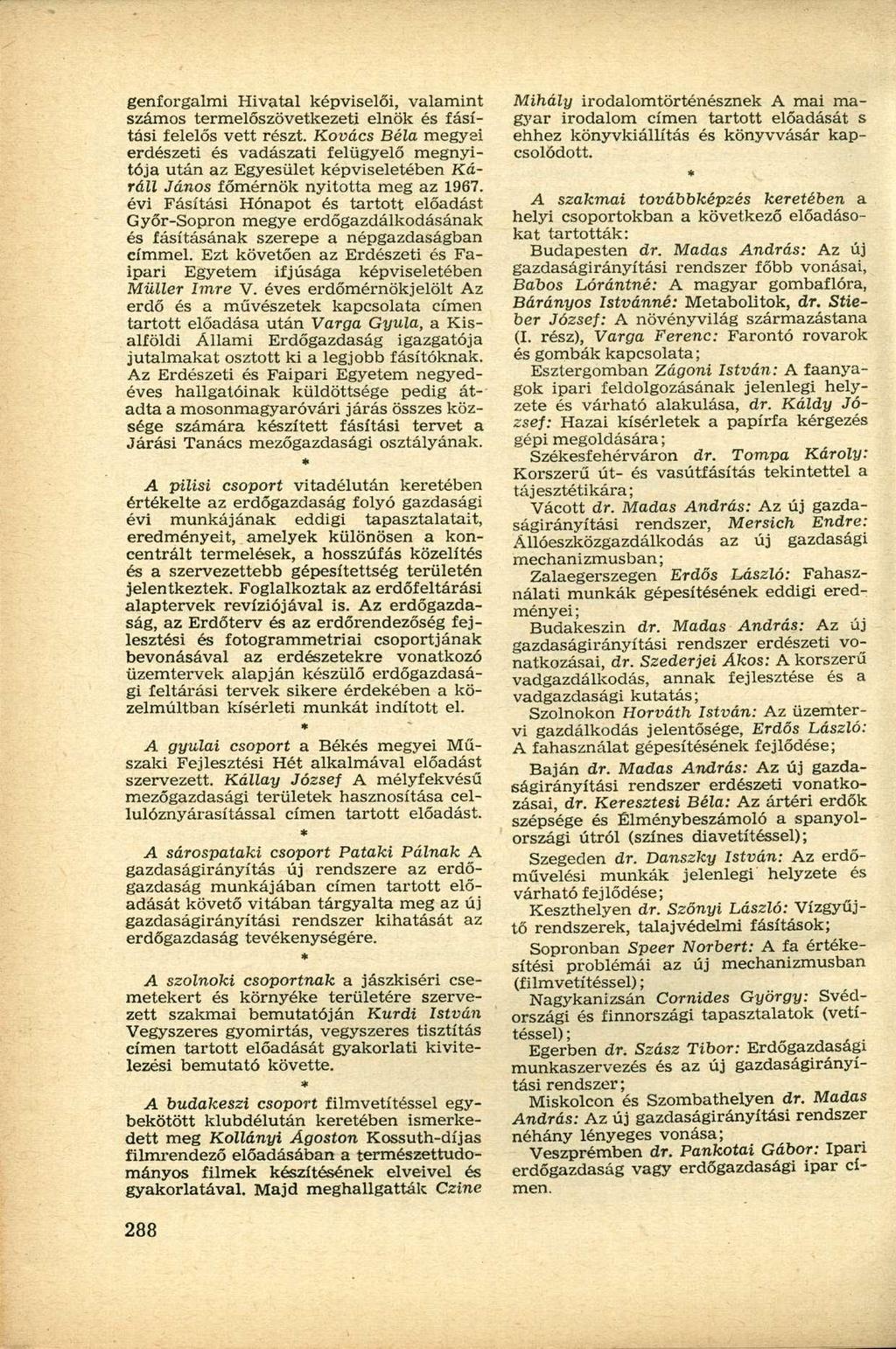 genforgalmi Hivatal képviselői, valamint számos termelőszövetkezeti elnök és fásítási felelős vett részt.