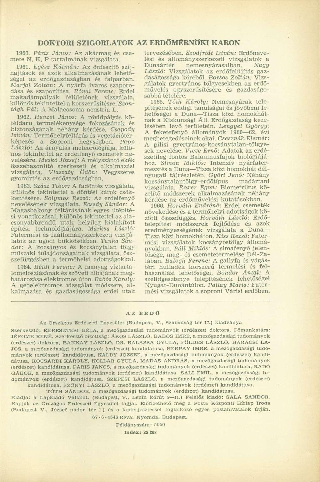 DOKTORI SZIGORLATOK AZ ERDÖMÉRNÖKI KARON 1960. Paris János: Az akácmag és csemete N, K, P tartalmának vizsgálata. 1961.