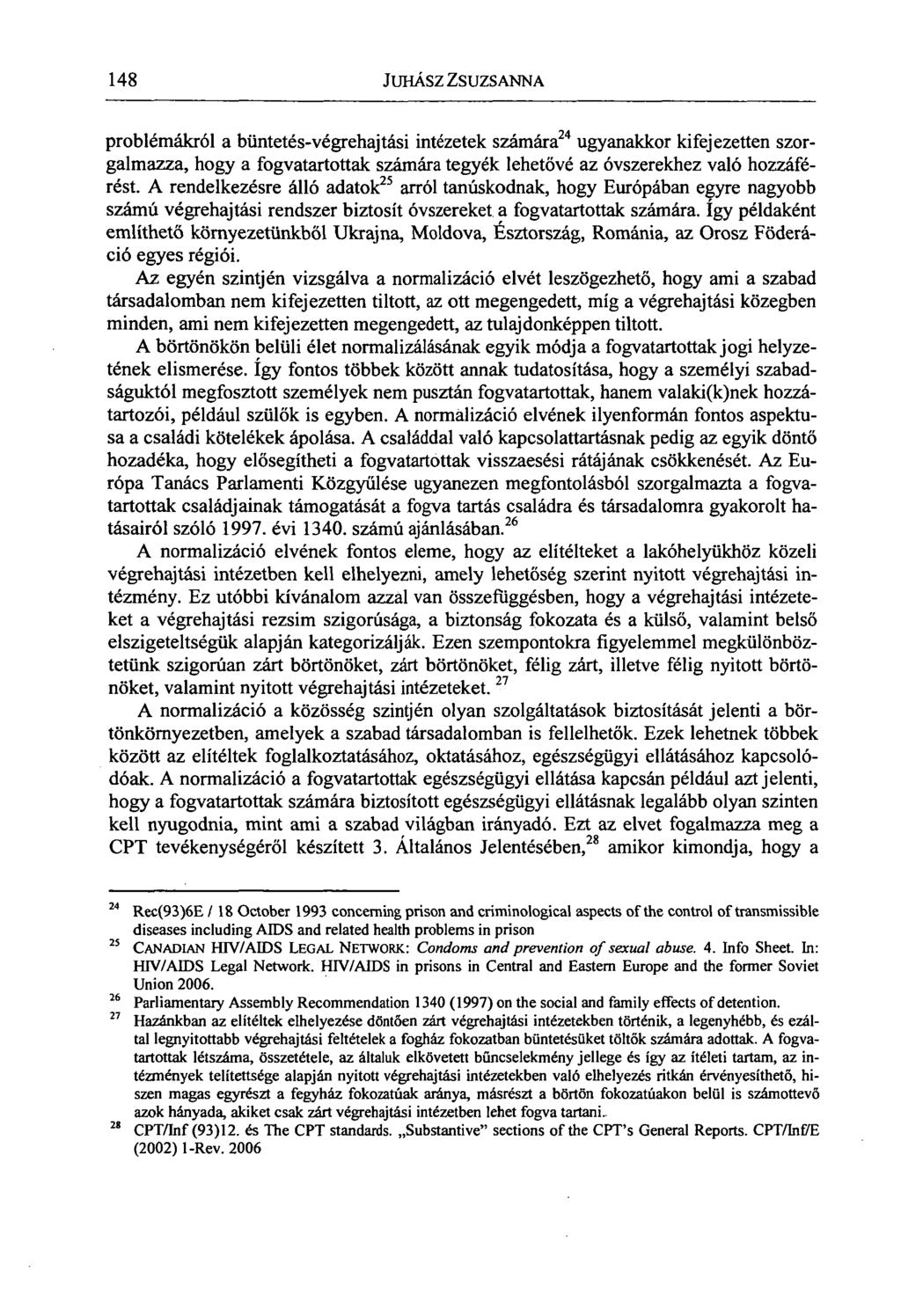 148 JUHÁSZ ZSUZSANNA problémákról a büntetés-végrehajtási intézetek számára 24 ugyanakkor kifejezetten szorgalmazza, hogy a fogvatartottak számára tegyék lehetővé az óvszerekhez való hozzáférést.