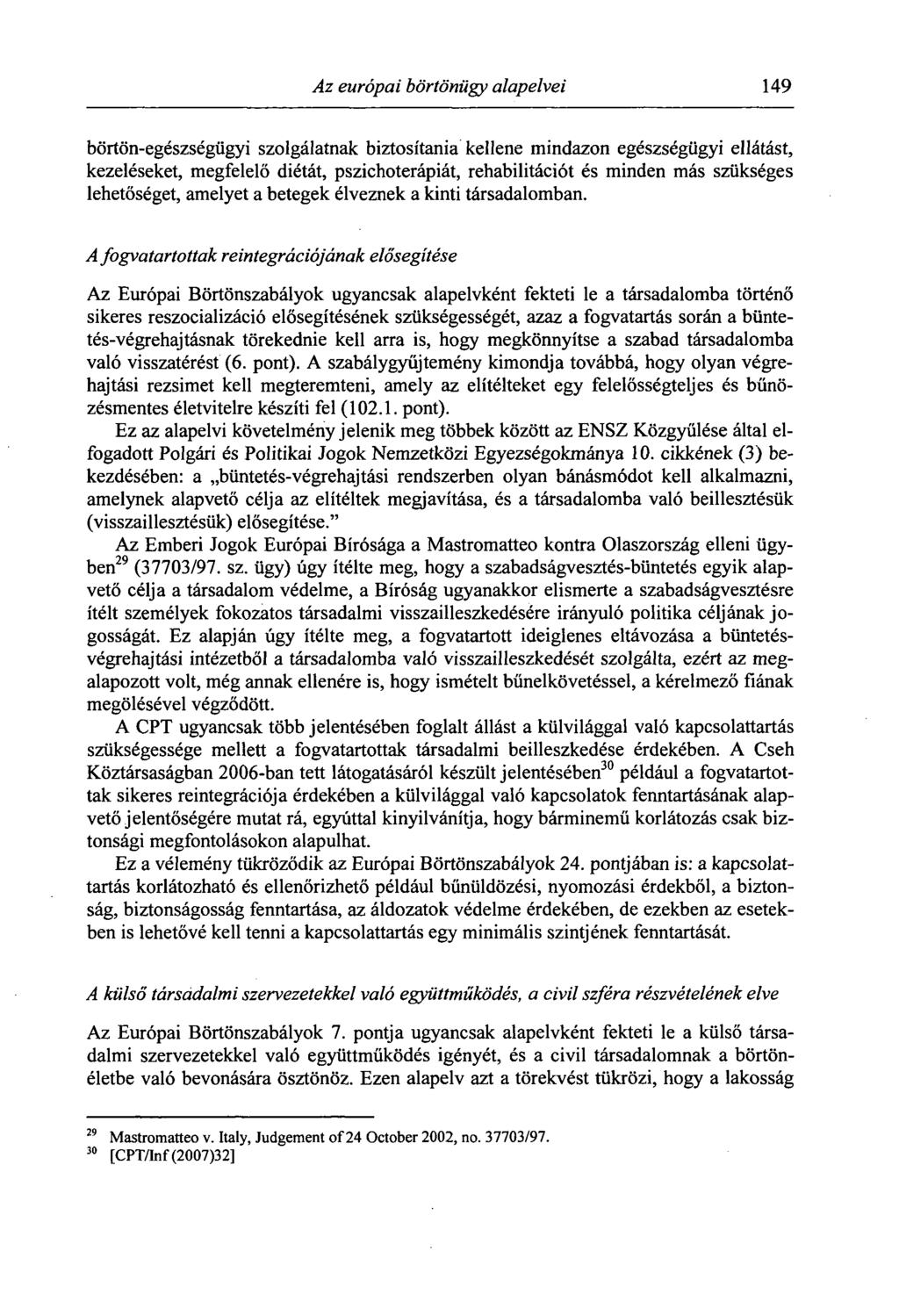 Az európai börtönügy alapelvei 149 börtön-egészségügyi szolgálatnak biztosítania kellene mindazon egészségügyi ellátást, kezeléseket, megfelelő diétát, pszichoterápiát, rehabilitációt és minden más