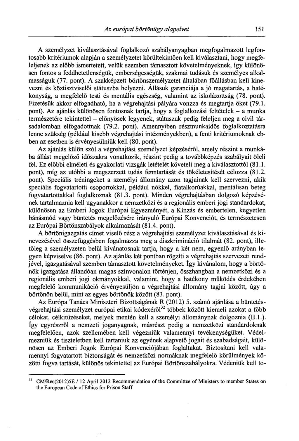 Az európai börtönügy alapelvei 151 A személyzet kiválasztásával foglalkozó szabályanyagban megfogalmazott legfontosabb kritériumok alapján a személyzetet körültekintően kell kiválasztani, hogy